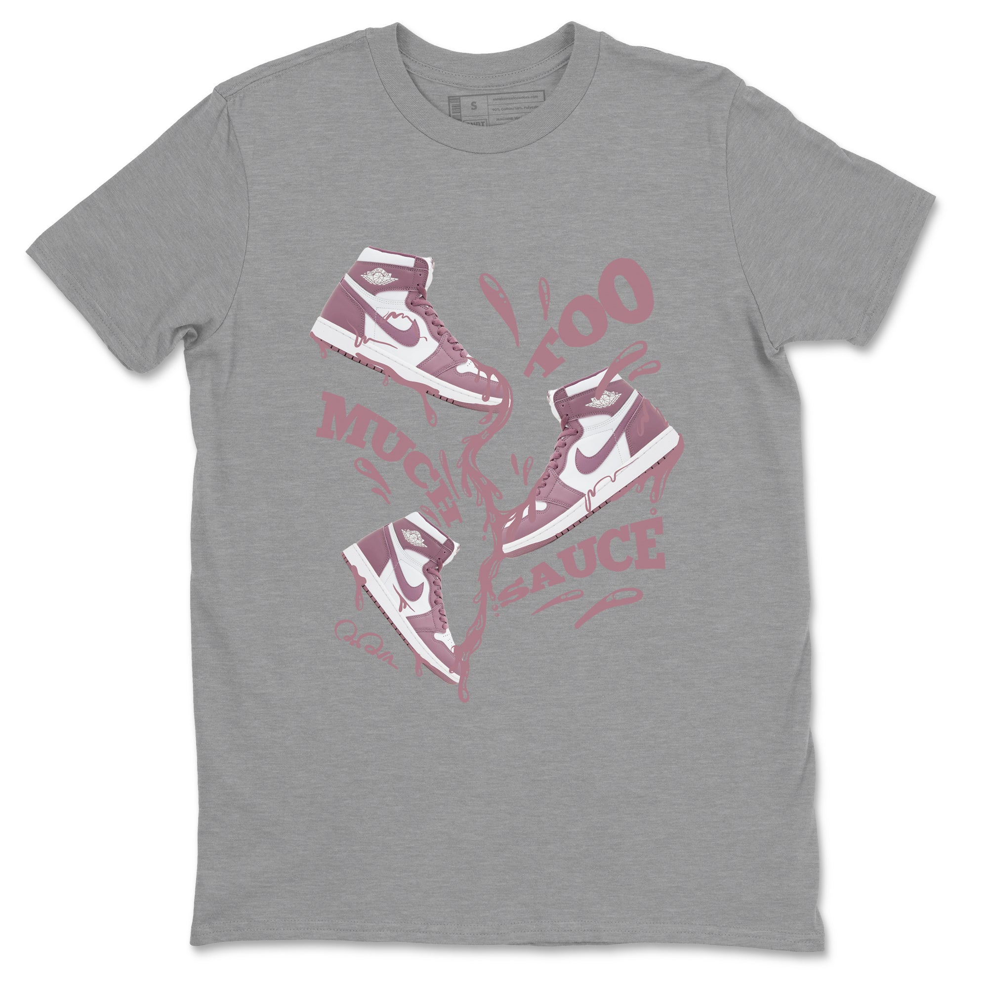 Air Jordan 1 Mauve shirt to match jordans Too Much Sauce crew neck streetwear t-shirt AJ1Mauve Drip Gear Zone Unisex Heather Grey 2 Sneaker Matching Tee