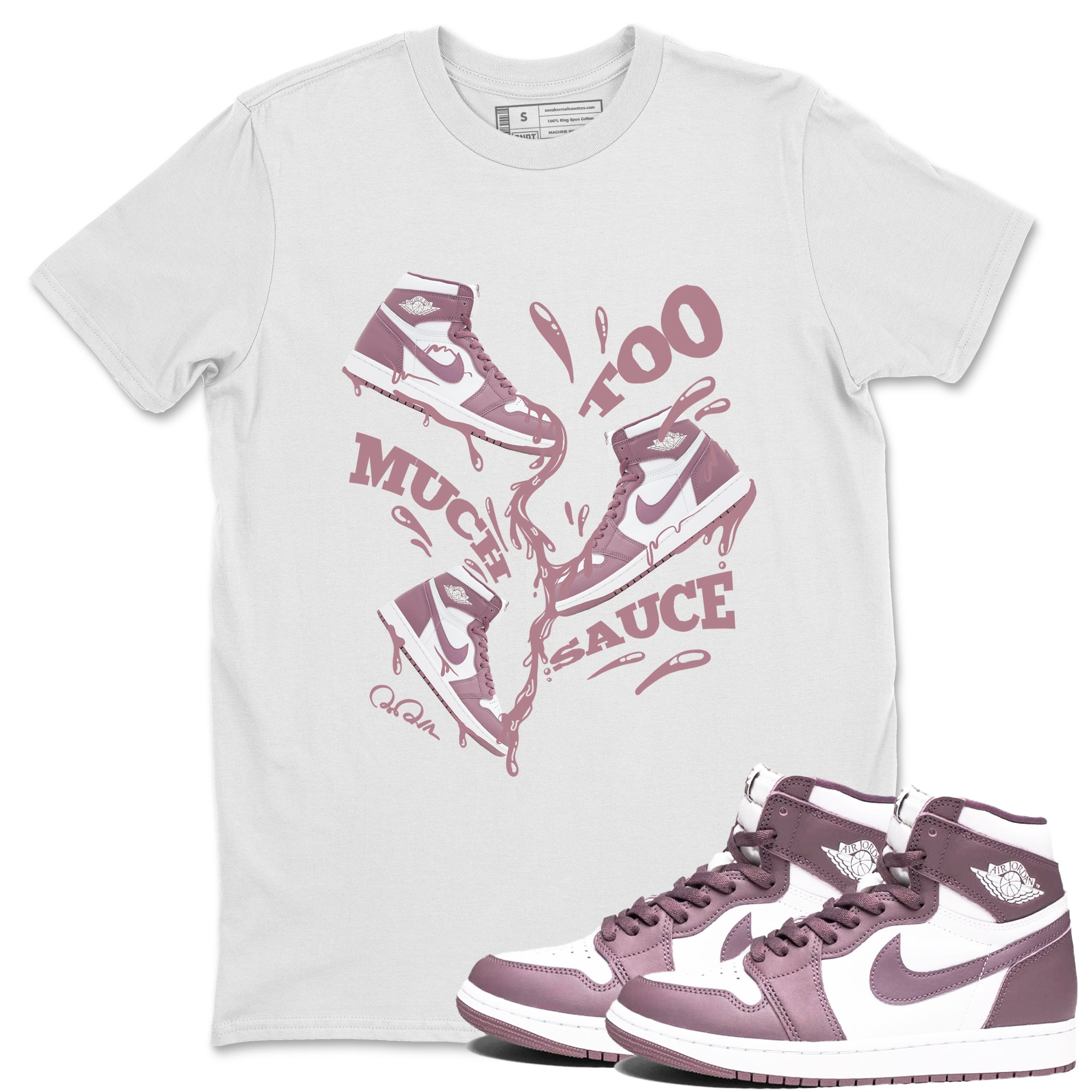 Air Jordan 1 Mauve shirt to match jordans Too Much Sauce crew neck streetwear t-shirt AJ1Mauve Drip Gear Zone Unisex White 1 Sneaker Matching Tee