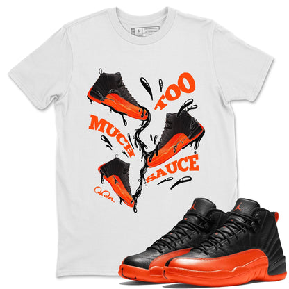 Air Jordan 12 Brilliant Orange Sneaker Match Tees Too Much Sauce Sneaker Tees AJ12 Brilliant Orange Sneaker Release Tees Unisex Shirts White 1