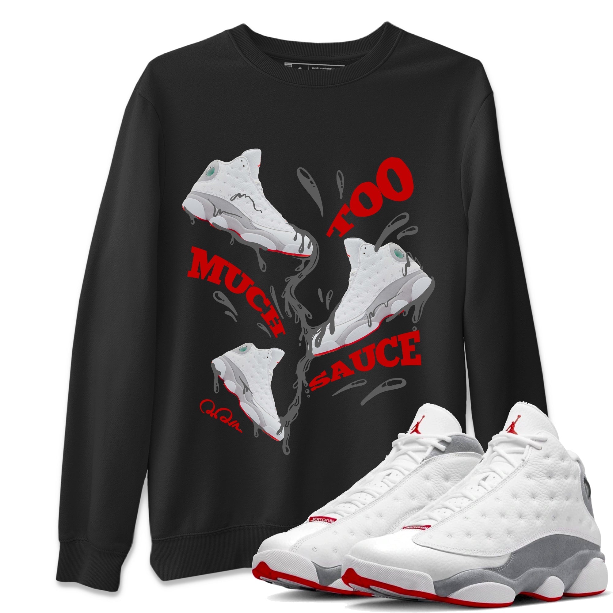 Air Jordan 13 Wolf Grey Sneaker Match Tees Too Much Sauce Sneaker Tees AJ13 Wolf Grey Sneaker Release Tees Unisex Shirts Black 1
