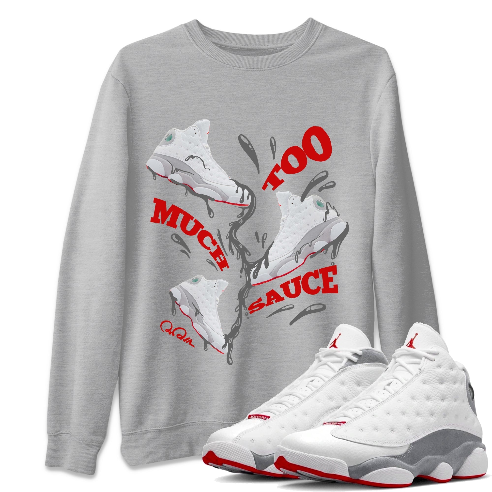 Air Jordan 13 Wolf Grey Sneaker Match Tees Too Much Sauce Sneaker Tees AJ13 Wolf Grey Sneaker Release Tees Unisex Shirts Heather Grey 1