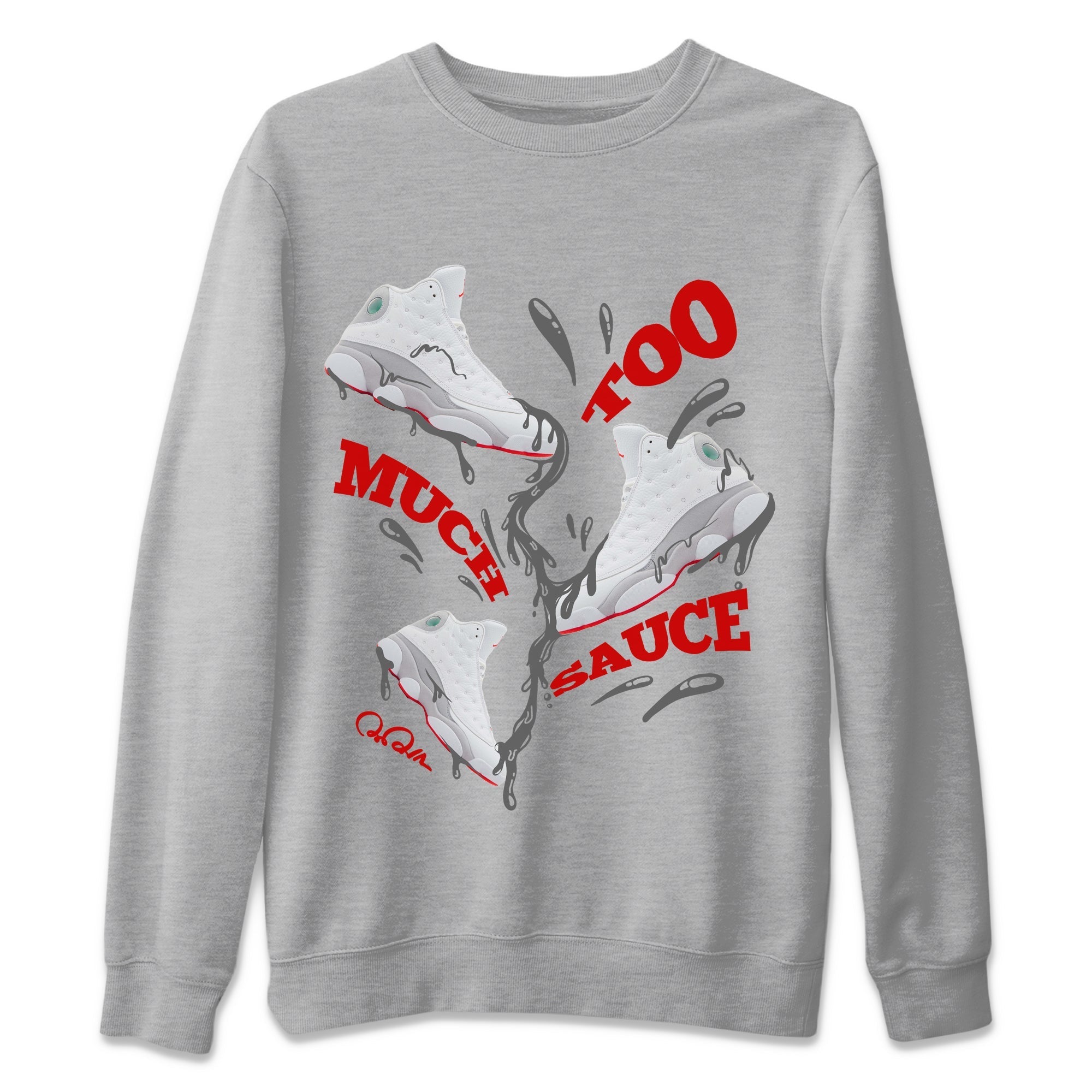 Air Jordan 13 Wolf Grey Sneaker Match Tees Too Much Sauce Sneaker Tees AJ13 Wolf Grey Sneaker Release Tees Unisex Shirts Heather Grey 2