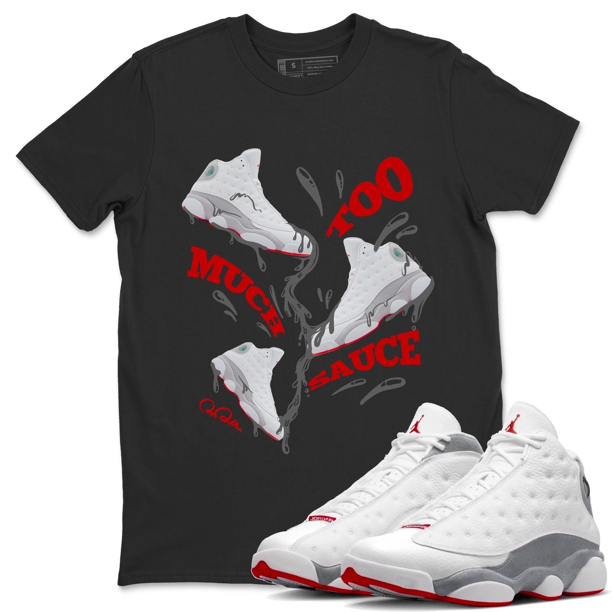 Air Jordan 13 Wolf Grey Sneaker Match Tees Too Much Sauce Sneaker Tees AJ13 Wolf Grey Sneaker Release Tees Unisex Shirts Black 1