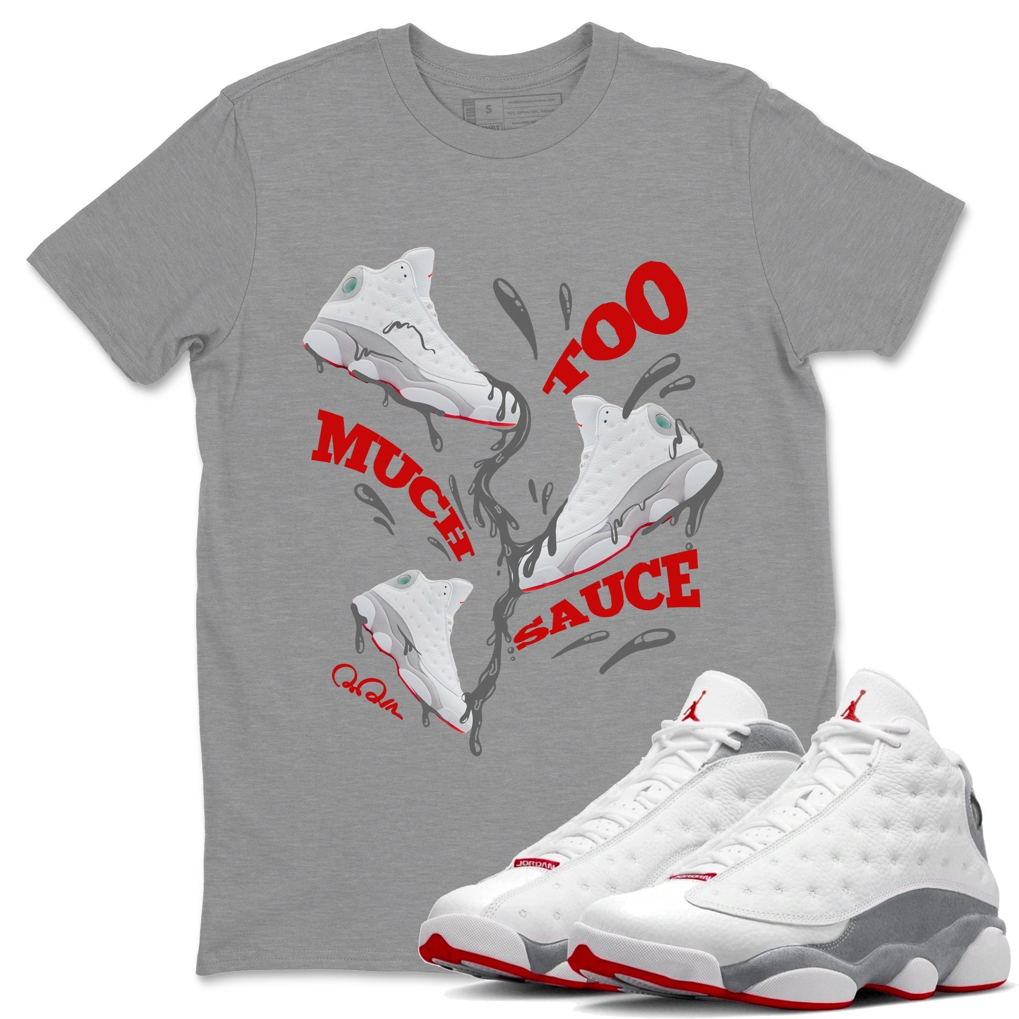 Air Jordan 13 Wolf Grey Sneaker Match Tees Too Much Sauce Sneaker Tees AJ13 Wolf Grey Sneaker Release Tees Unisex Shirts Heather Grey 1