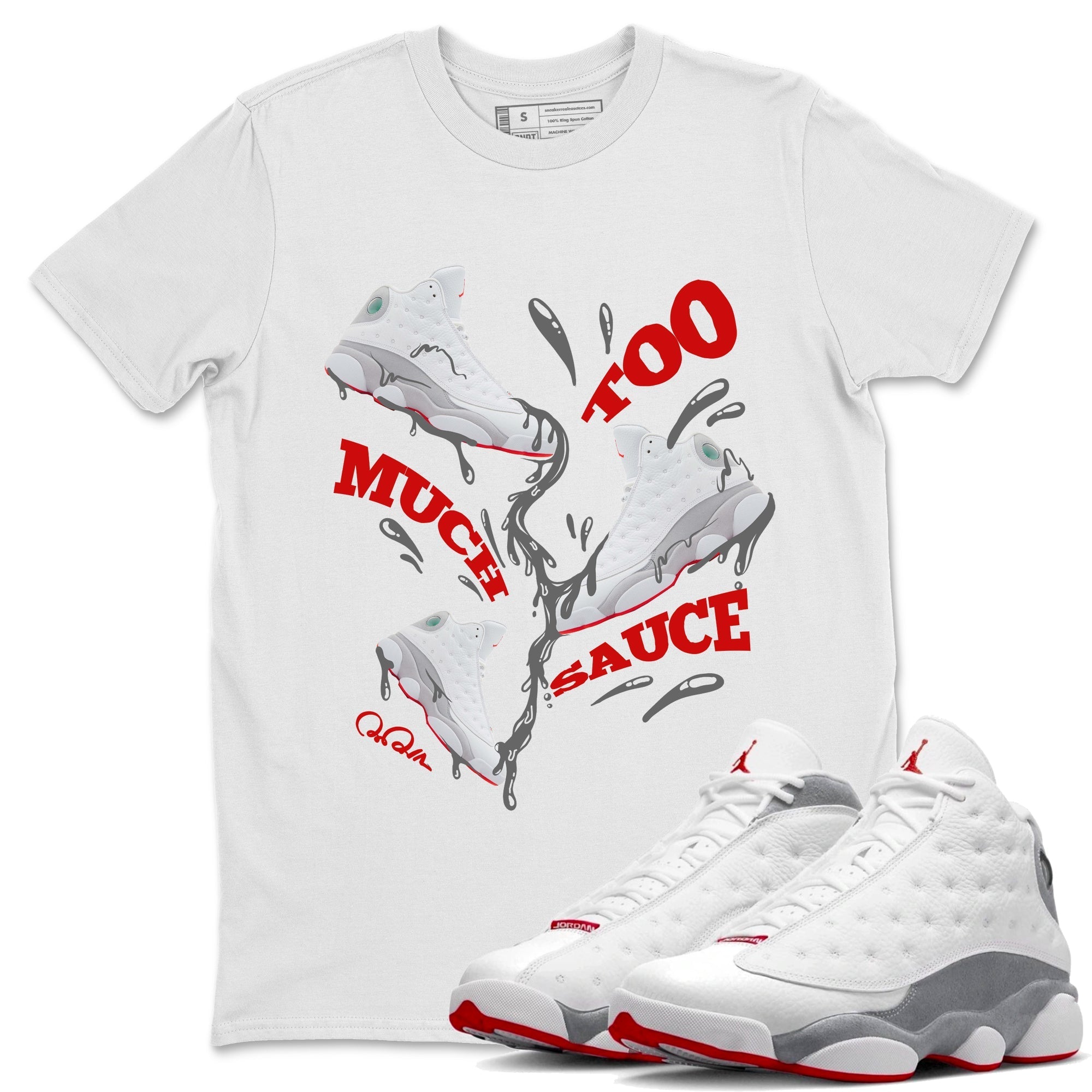 Air Jordan 13 Wolf Grey Sneaker Match Tees Too Much Sauce Sneaker Tees AJ13 Wolf Grey Sneaker Release Tees Unisex Shirts White 1