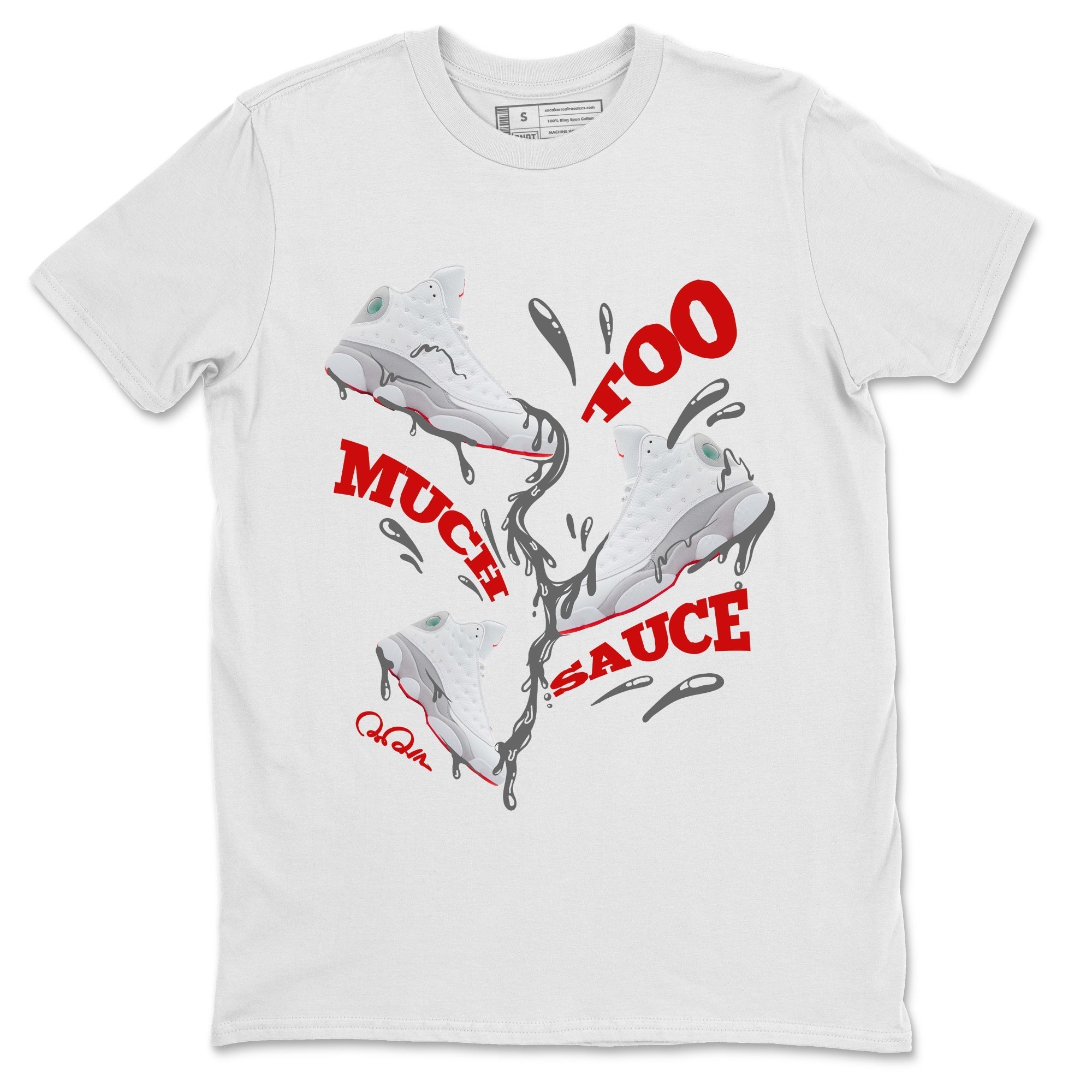 Air Jordan 13 Wolf Grey Sneaker Match Tees Too Much Sauce Sneaker Tees AJ13 Wolf Grey Sneaker Release Tees Unisex Shirts White 2
