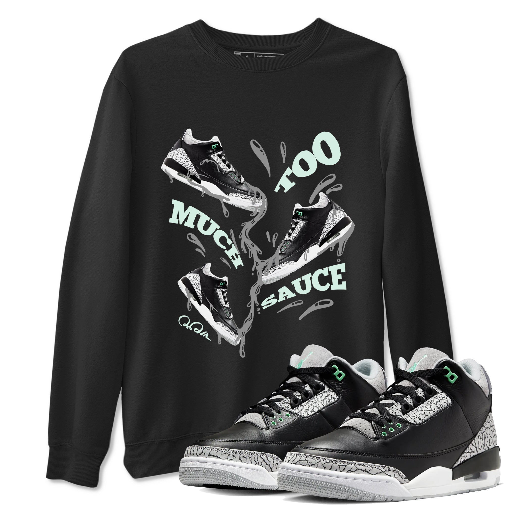 3s Green Glow shirt to match jordans Too Much Sauce sneaker tees Air Jordan 3 Green Glow Drip Gear Zone unisex cotton Black 1 crew neck shirt