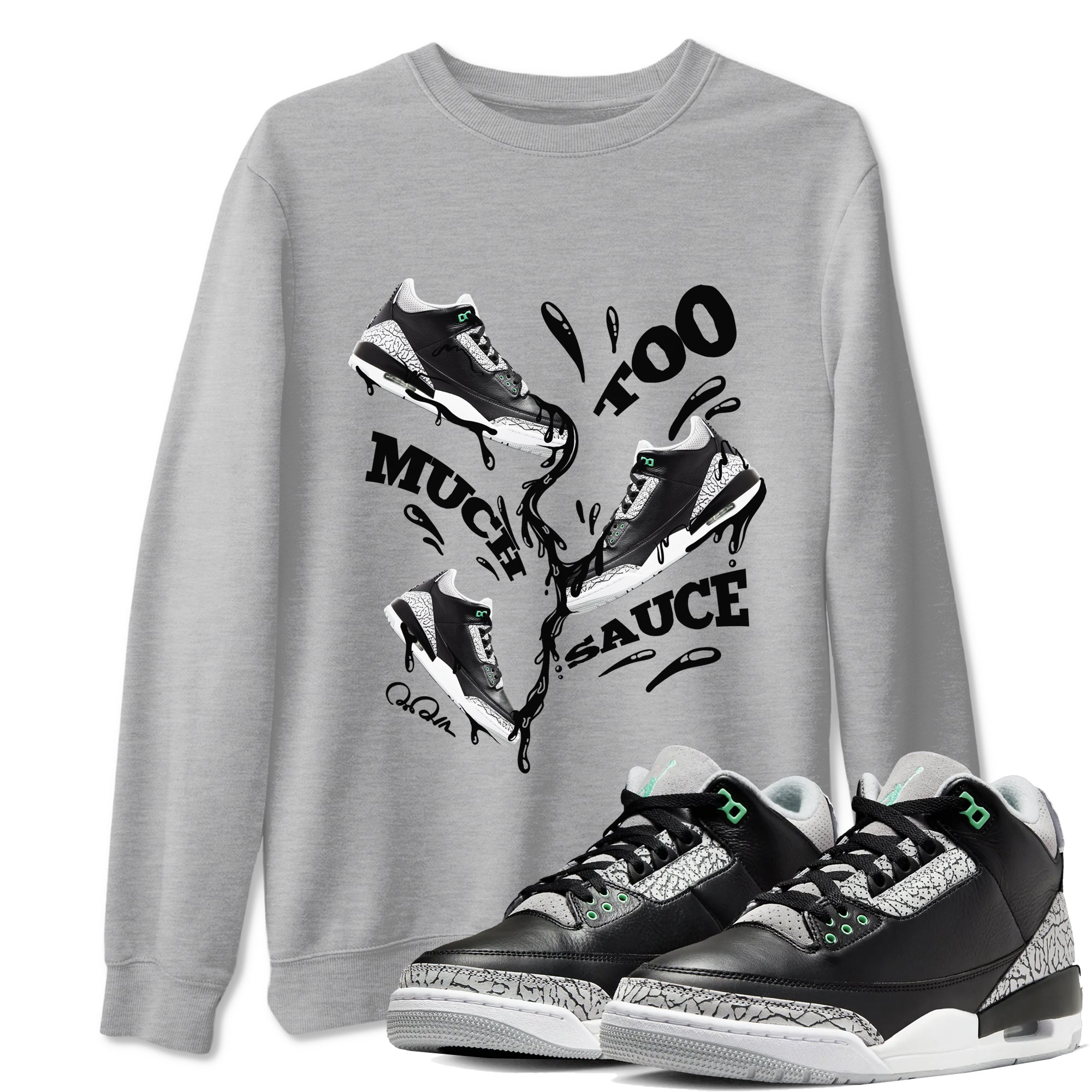 3s Green Glow shirt to match jordans Too Much Sauce sneaker tees Air Jordan 3 Green Glow Drip Gear Zone unisex cotton Heather Grey 1 crew neck shirt