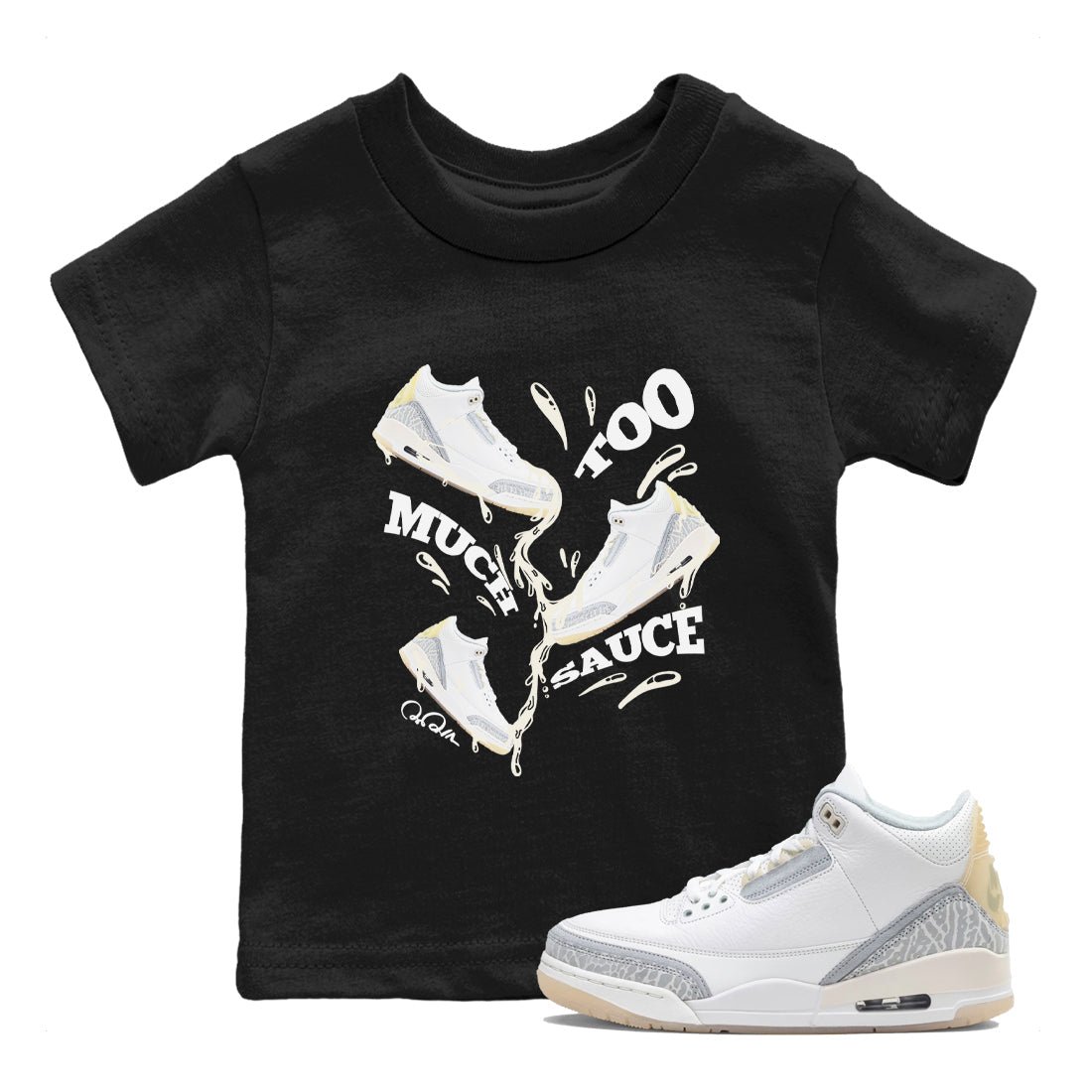 3s Ivory shirt to match jordans Too Much Sauce sneaker tees Air Jordan 3 Ivory Drip Gear Zone baby toddler Black 1 cotton Shirt