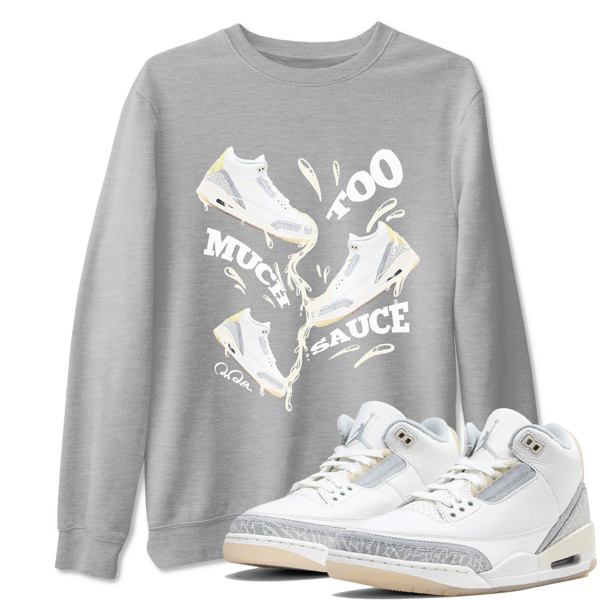 3s Ivory shirt to match jordans Too Much Sauce sneaker tees Air Jordan 3 Ivory Drip Gear Zone unisex cotton Heather Grey 1 crew neck shirt