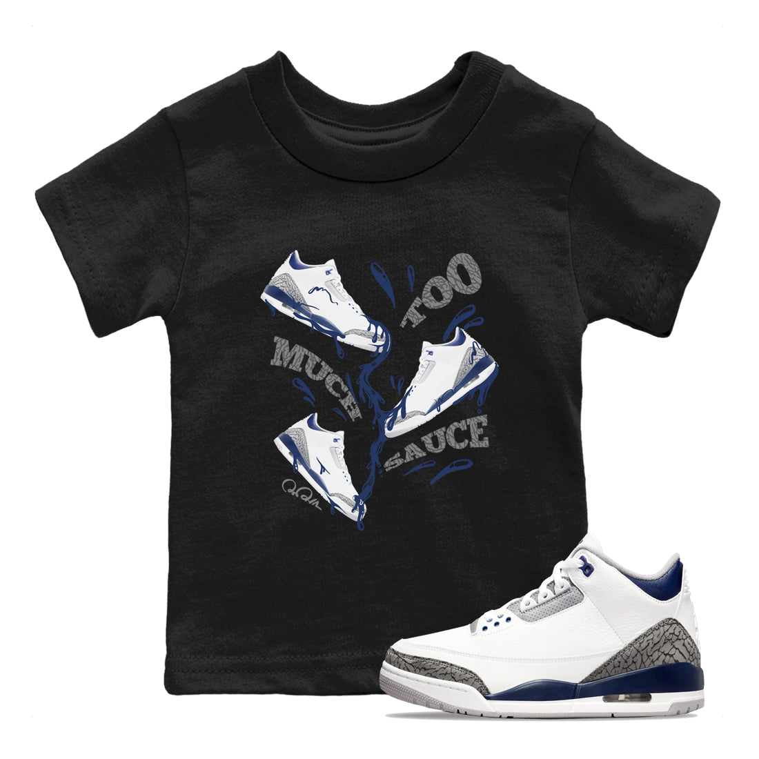 3s Midnight Navy shirt to match jordans Too Much Sauce sneaker match t-shirt AJ3 Midnight Navy Drip Gear Zone baby toddler Black 1 Crew Neck T-Shirt