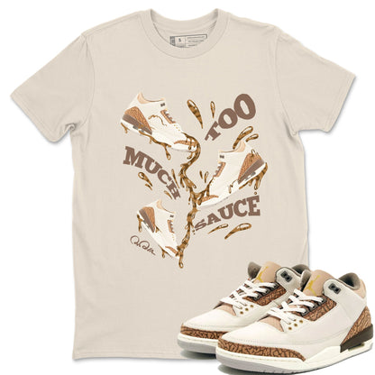 Air Jordan 3 Palomino Sneaker Match Tees Too Much Sauce Sneaker Tees AJ3 Palomino Sneaker Release Tees Unisex Shirts Natural 1