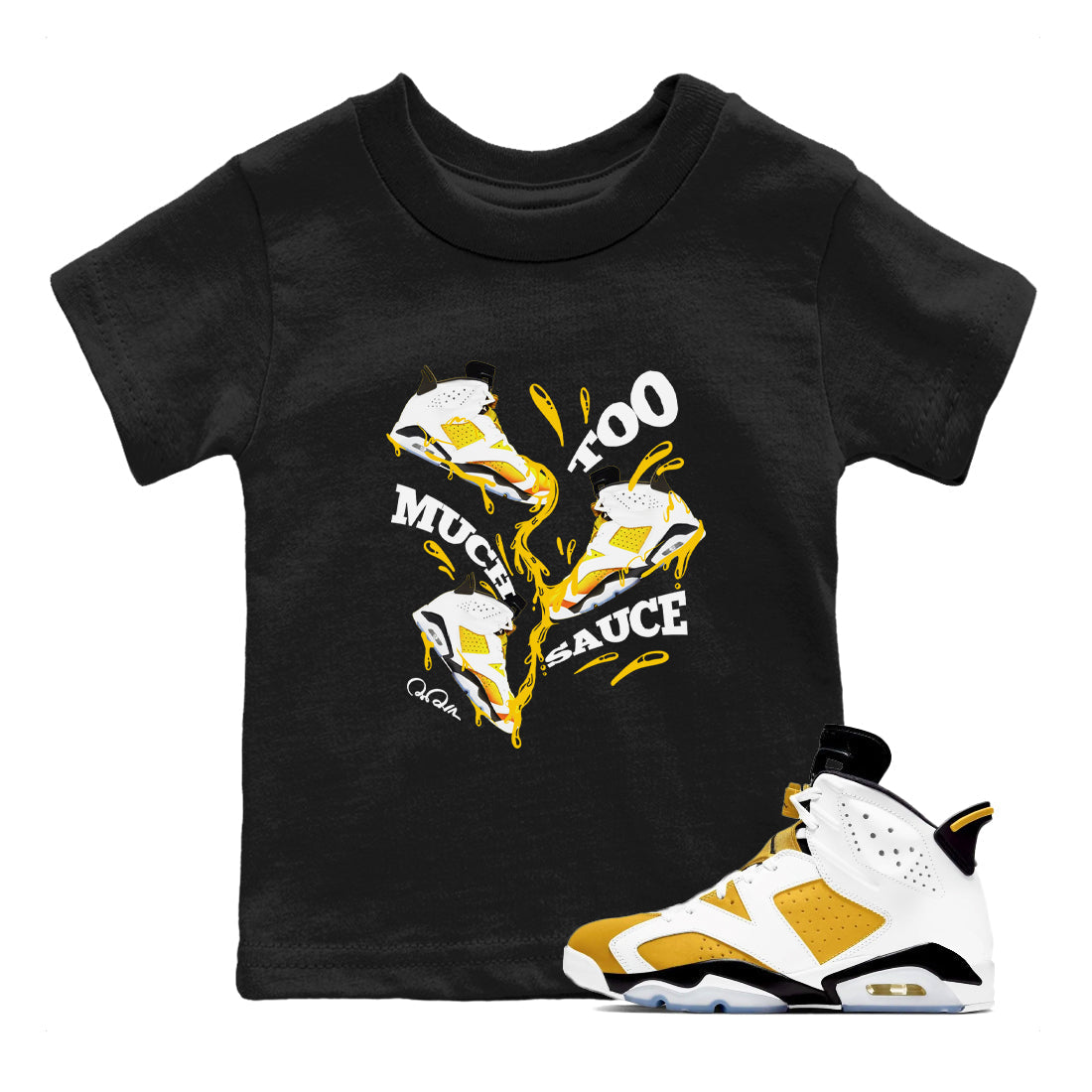 6s Yellow Ochre shirt to match jordans Too Much Sauce sneaker tees streetwear brand Air Jordan 6 Yellow Ochre Drip Gear Zone Brand Baby Toddler Black 1 T-Shirt