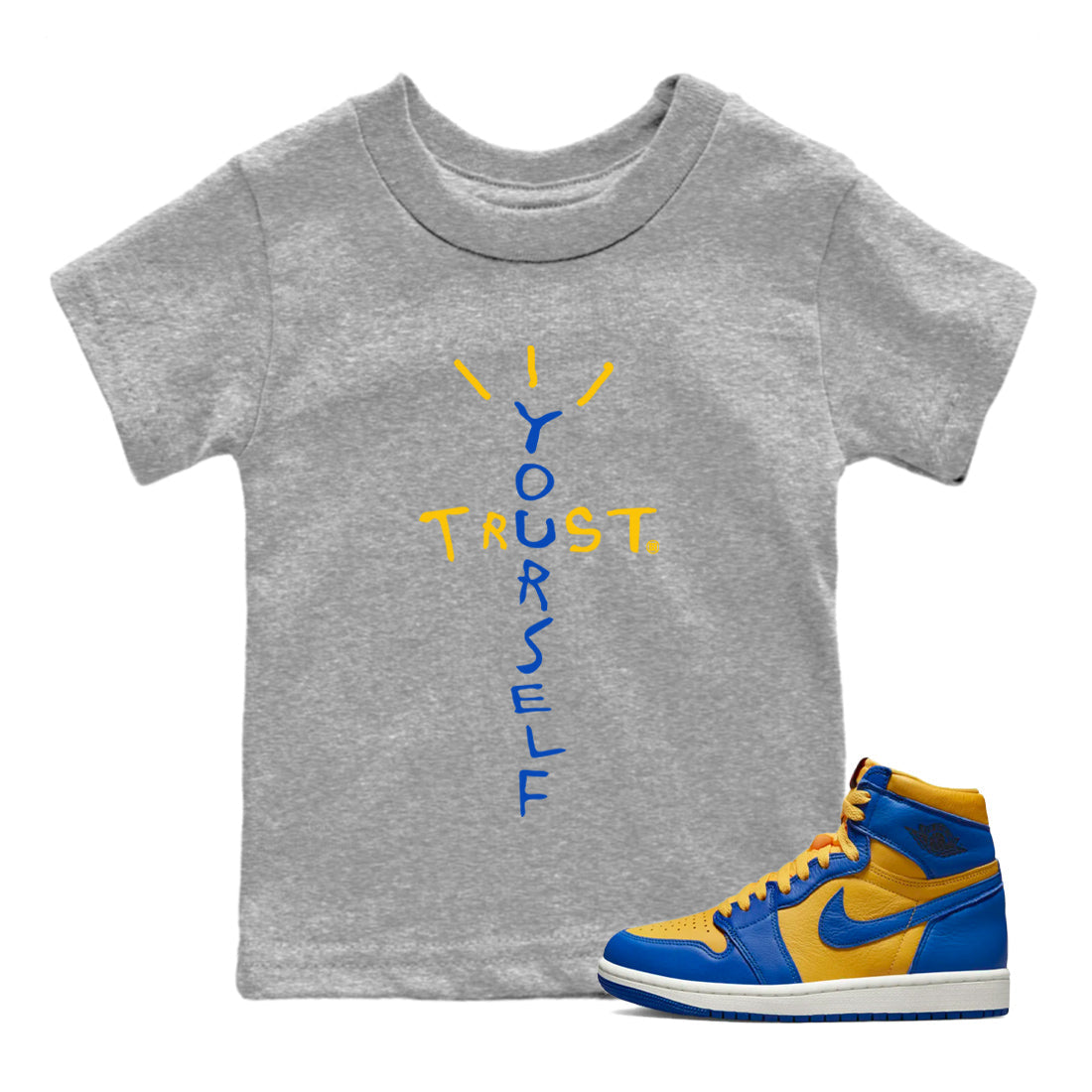 Jordan 1 Game Royal Varsity Maize Sneaker Matching T-Shirt Trust Yourself Sneaker Tees Jordan 1 Game Royal Varsity Maize Sneaker Release Tees Kids Shirts