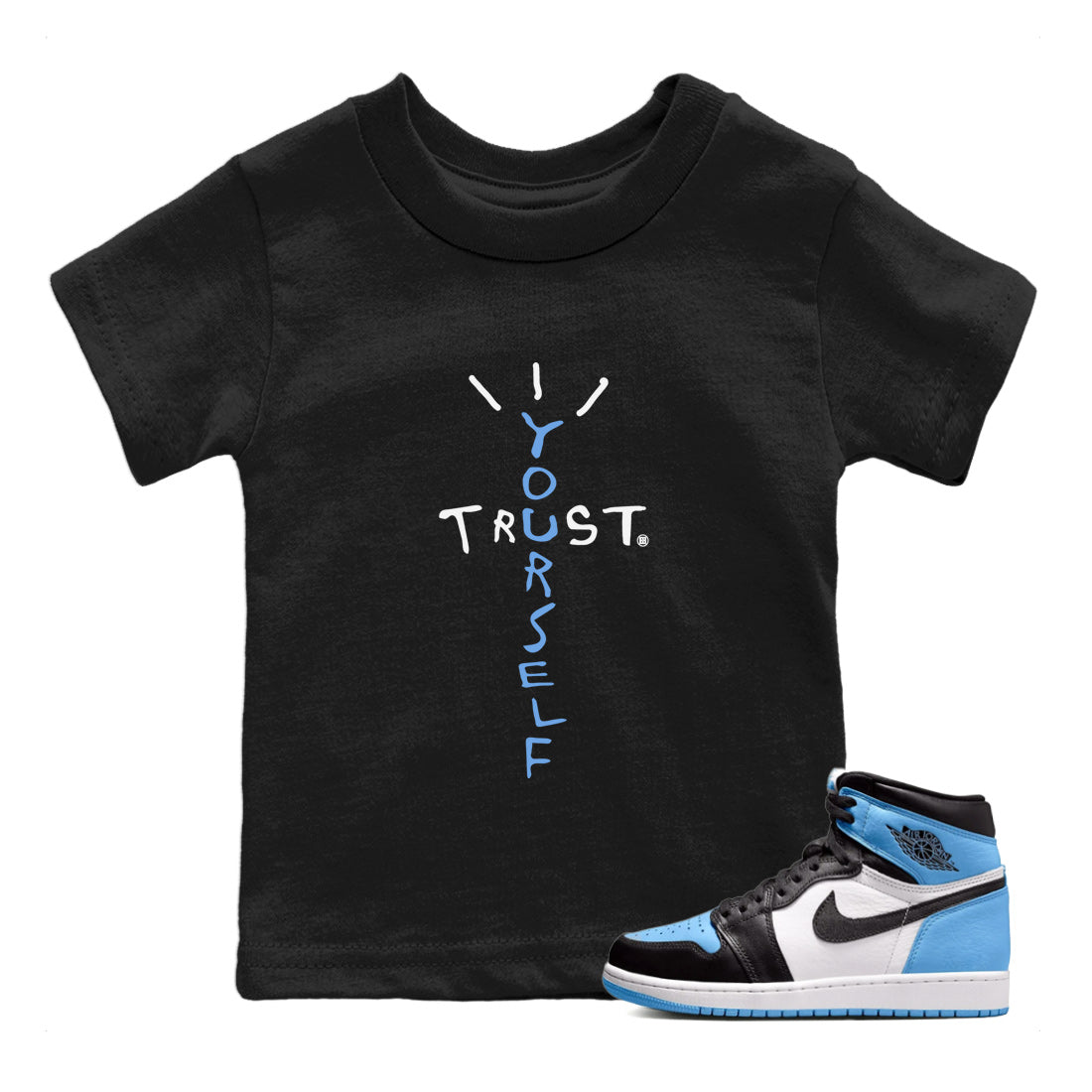 Air Jordan 1 Retro High OG UNC Toe Shirt to match Jordans Trust Yourself Streetwear Sneaker Shirt UNC Toe 1s Tees Kids and Baby Tees Black 1