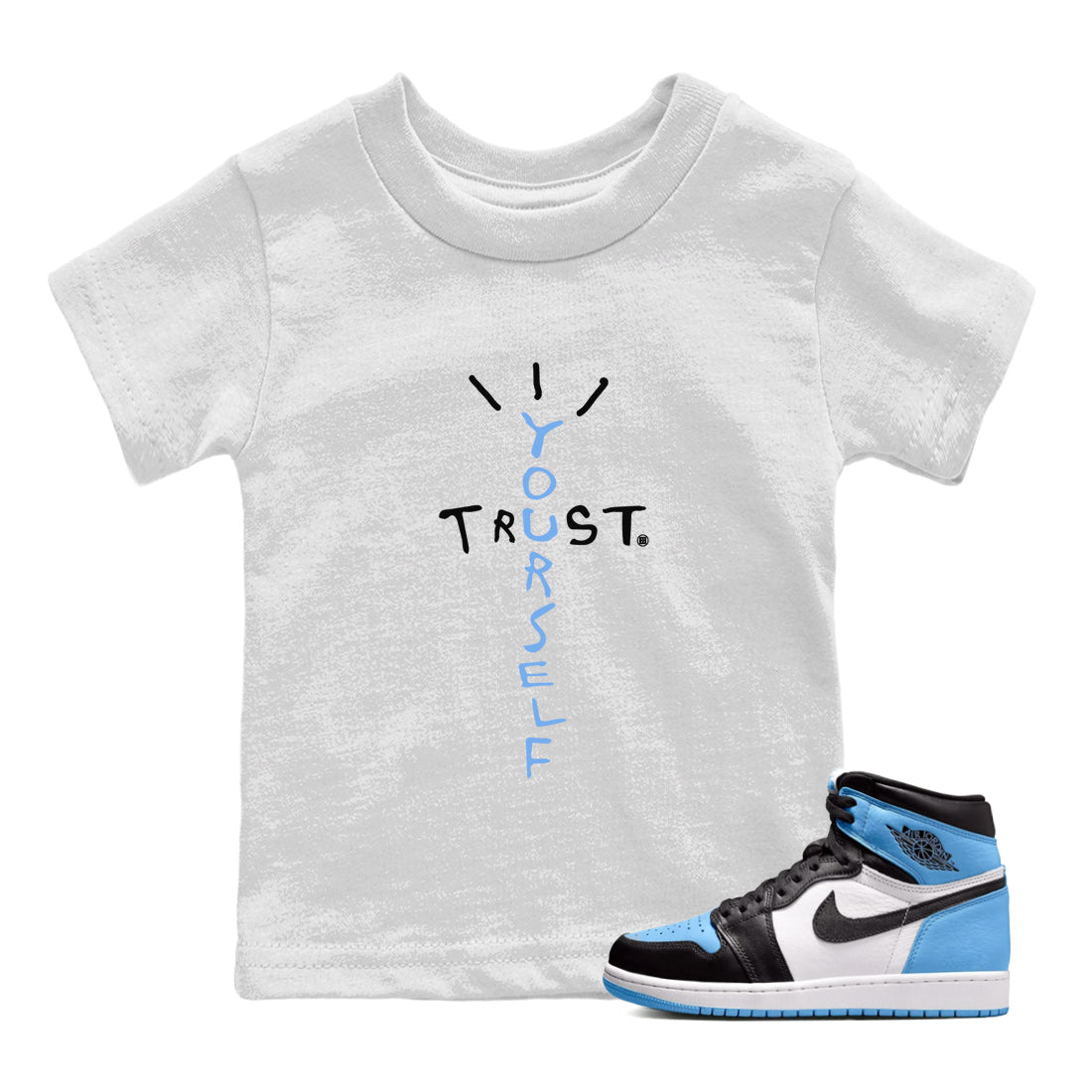 Air Jordan 1 Retro High OG UNC Toe Shirt to match Jordans Trust Yourself Streetwear Sneaker Shirt UNC Toe 1s Tees Kids and Baby Tees White 1