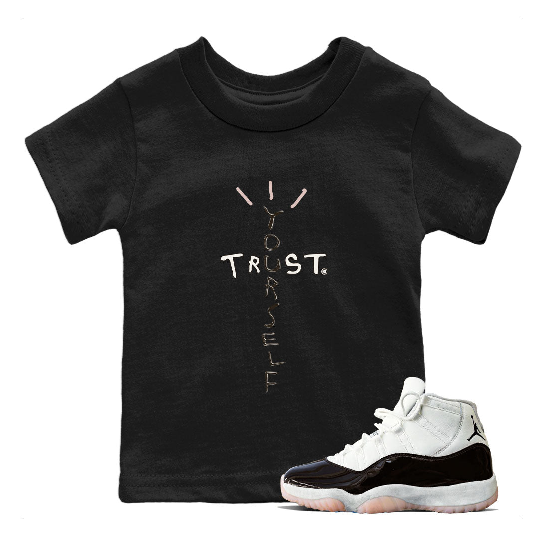 Air Jordan 11 Neapolitan shirt to match jordans Trust Yourself sneaker matching t-shirts and clothing 11s Neapolitan Drip Gear Zone Youth Kids Toddler Black 1 T-Shirt