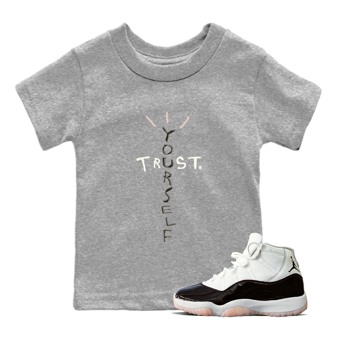 Air Jordan 11 Neapolitan shirt to match jordans Trust Yourself sneaker matching t-shirts and clothing 11s Neapolitan Drip Gear Zone Youth Kids Toddler Heather Grey 1 T-Shirt