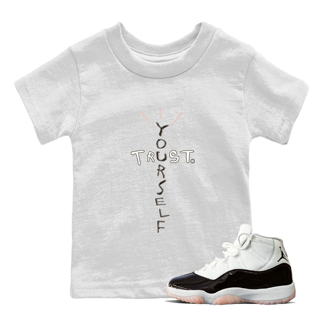 Air Jordan 11 Neapolitan shirt to match jordans Trust Yourself sneaker matching t-shirts and clothing 11s Neapolitan Drip Gear Zone Youth Kids Toddler White 1 T-Shirt
