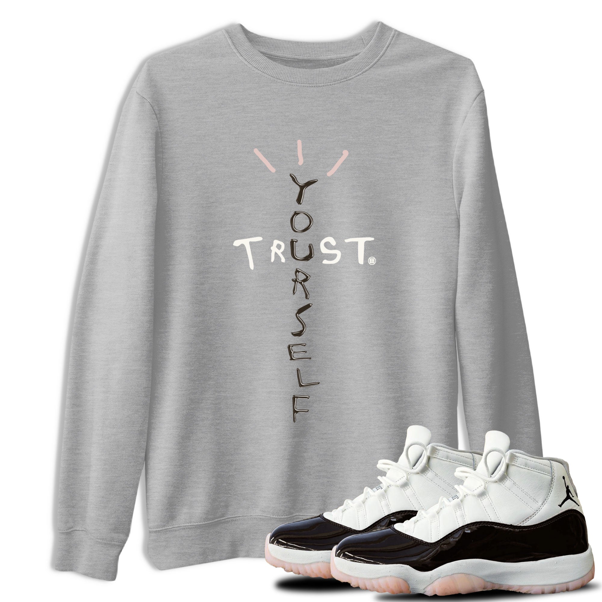 Air Jordan 11 Neapolitan shirt to match jordans Trust Yourself sneaker matching t-shirts and clothing 11s Neapolitan Drip Gear Zone Cotton Casual Unisex Heather Grey 1 T-Shirt