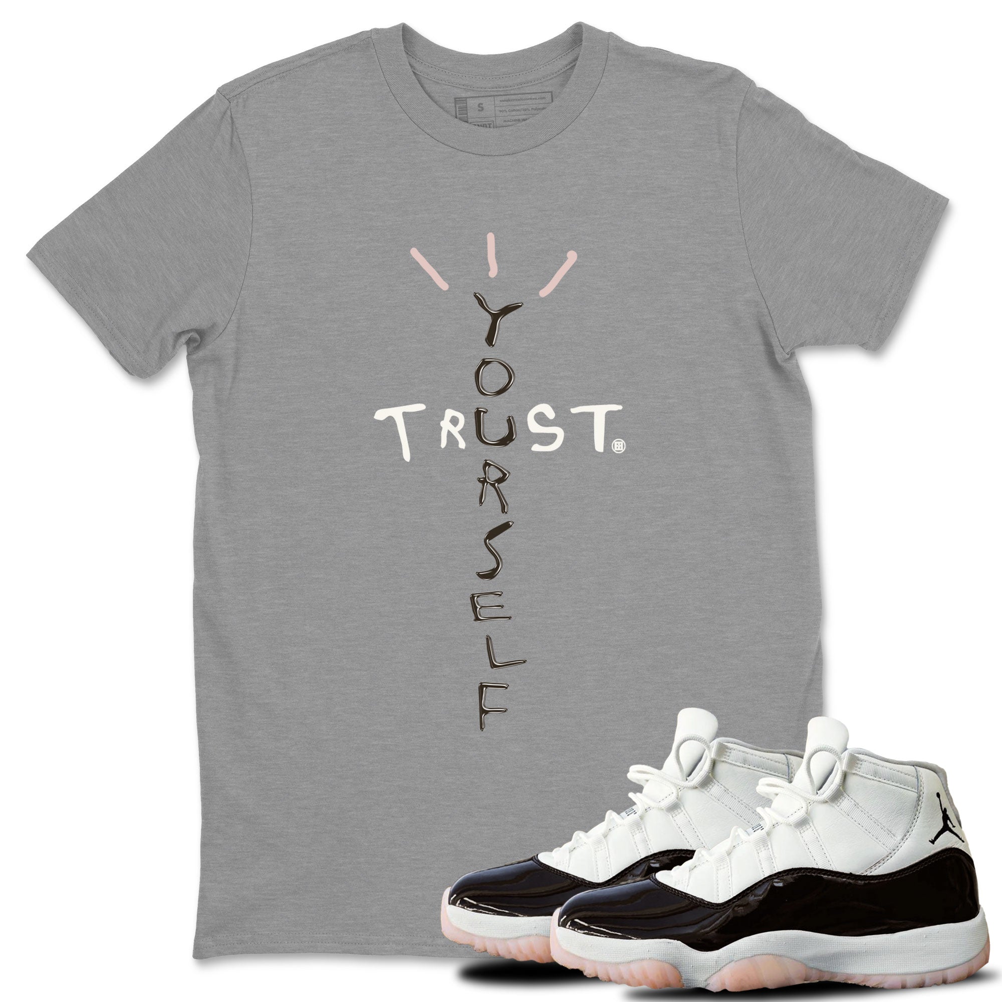 Air Jordan 11 Neapolitan shirt to match jordans Trust Yourself sneaker matching t-shirts and clothing 11s Neapolitan Drip Gear Zone Cotton Casual Unisex Heather Grey 1 T-Shirt