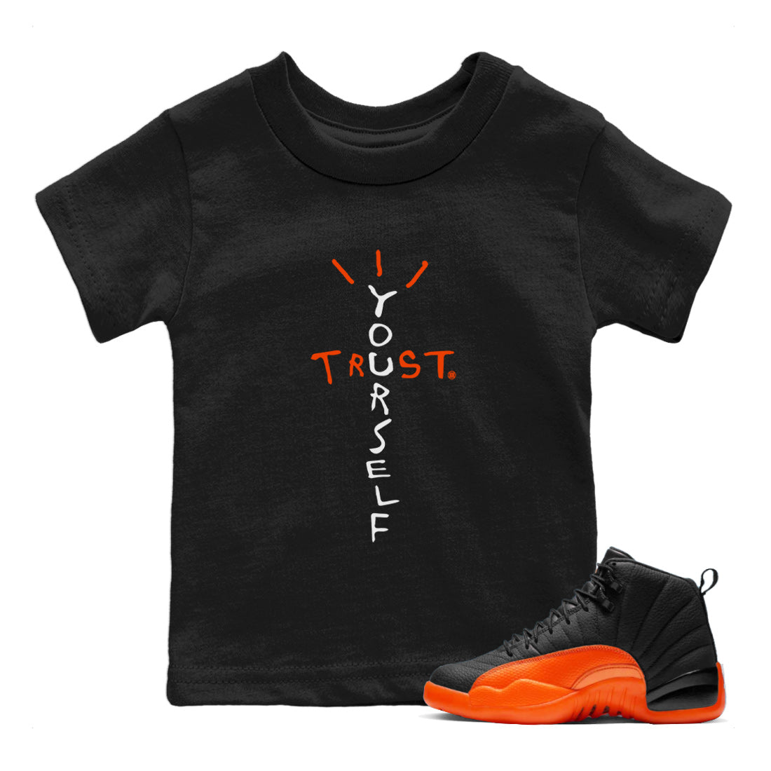 Air Jordan 12 Brilliant Orange Sneaker Match Tees Trust Yourself Streetwear Sneaker Shirt Air Jordan 12 Orange Sneaker Release Tees Kids Shirts Black 1