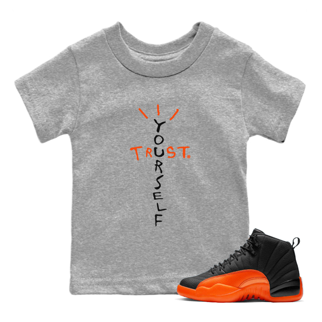 Air Jordan 12 Brilliant Orange Sneaker Match Tees Trust Yourself Streetwear Sneaker Shirt Air Jordan 12 Orange Sneaker Release Tees Kids Shirts Heather Grey 1