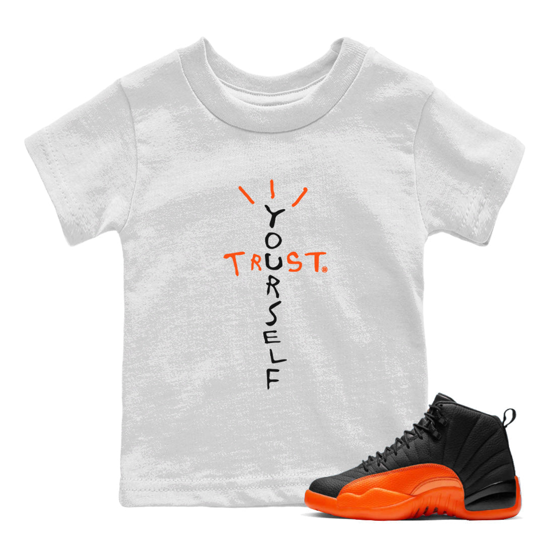 Air Jordan 12 Brilliant Orange Sneaker Match Tees Trust Yourself Streetwear Sneaker Shirt Air Jordan 12 Orange Sneaker Release Tees Kids Shirts White 1