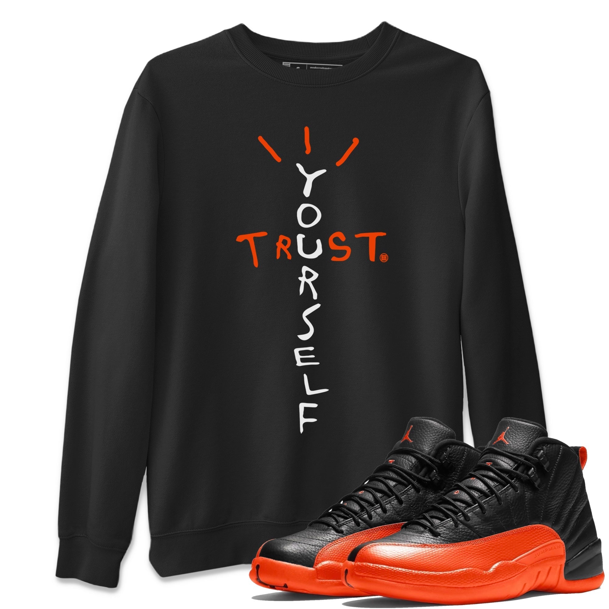 Air Jordan 12 Brilliant Orange Sneaker Match Tees Trust Yourself Streetwear Sneaker Shirt Air Jordan 12 Orange Sneaker Release Tees Unisex Shirts Black 1