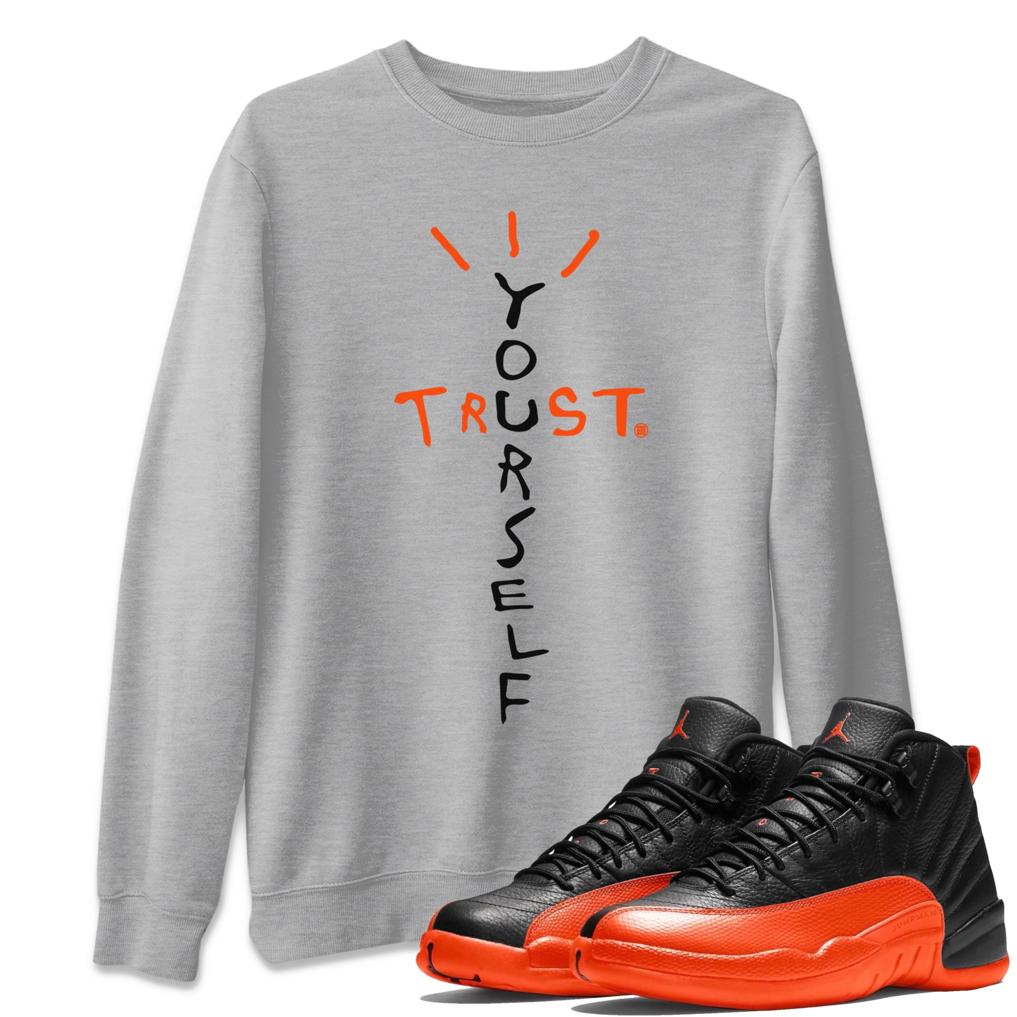 Air Jordan 12 Brilliant Orange Sneaker Match Tees Trust Yourself Streetwear Sneaker Shirt Air Jordan 12 Orange Sneaker Release Tees Unisex Shirts Heather Grey 1