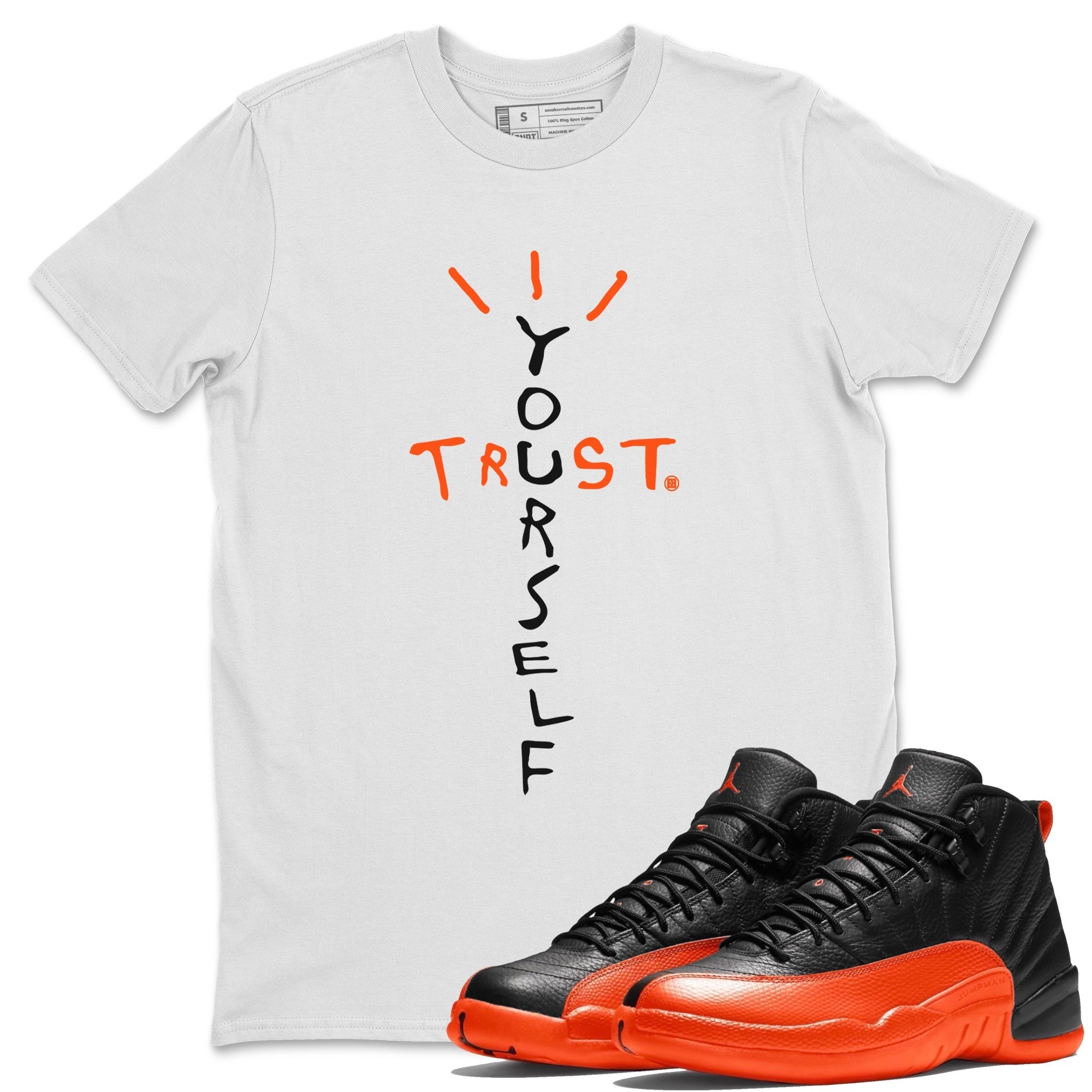 Air Jordan 12 Brilliant Orange Sneaker Match Tees Trust Yourself Streetwear Sneaker Shirt Air Jordan 12 Orange Sneaker Release Tees Unisex Shirts White 1