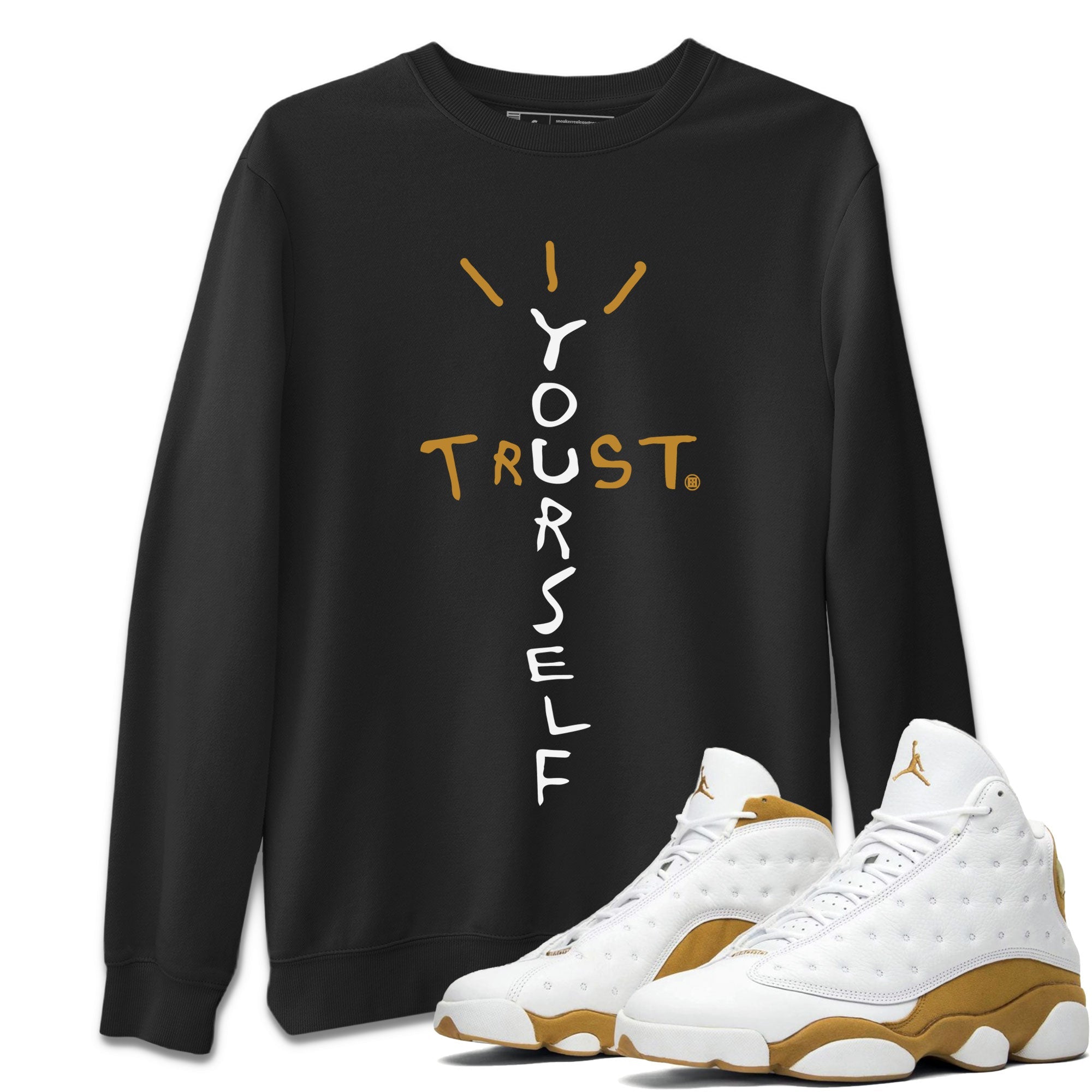 Air Jordan 13 Retro Wheat shirt to match jordans Trust Yourself Streetwear Sneaker Shirt Air Jordan 13 Wheat Drip Gear Zone Sneaker Matching Clothing Unisex Black 1 T-Shirt