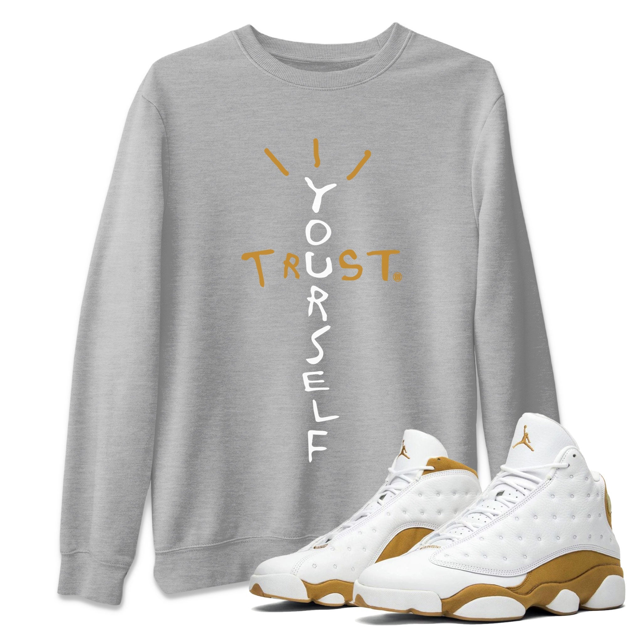 Air Jordan 13 Retro Wheat shirt to match jordans Trust Yourself Streetwear Sneaker Shirt Air Jordan 13 Wheat Drip Gear Zone Sneaker Matching Clothing Unisex Heather Grey 1 T-Shirt