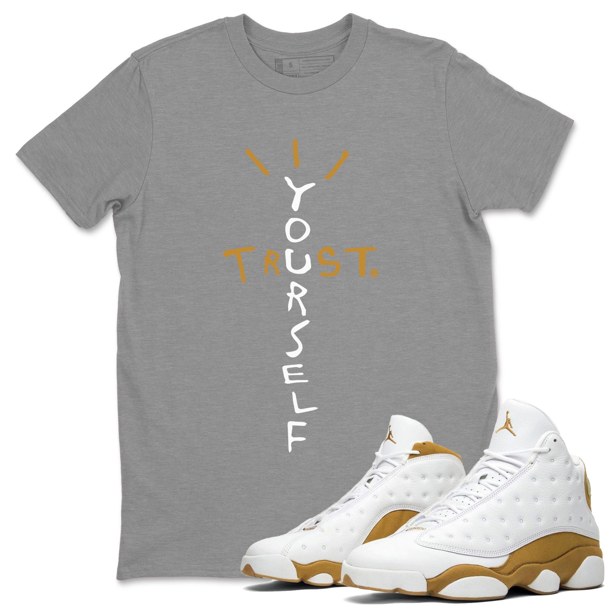 Air Jordan 13 Retro Wheat shirt to match jordans Trust Yourself Streetwear Sneaker Shirt Air Jordan 13 Wheat Drip Gear Zone Sneaker Matching Clothing Unisex Heather Grey 1 T-Shirt