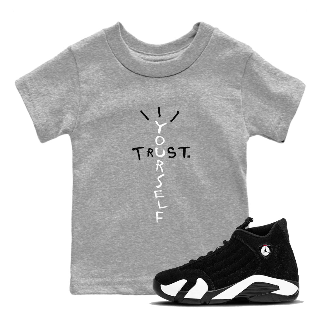 AJ14 Black White shirt toto match jordans Trust Yourself sneaker shirt Air Jordan 14 Panda Drip Gear Zone baby toddler Heather Grey 1 cotton Shirt