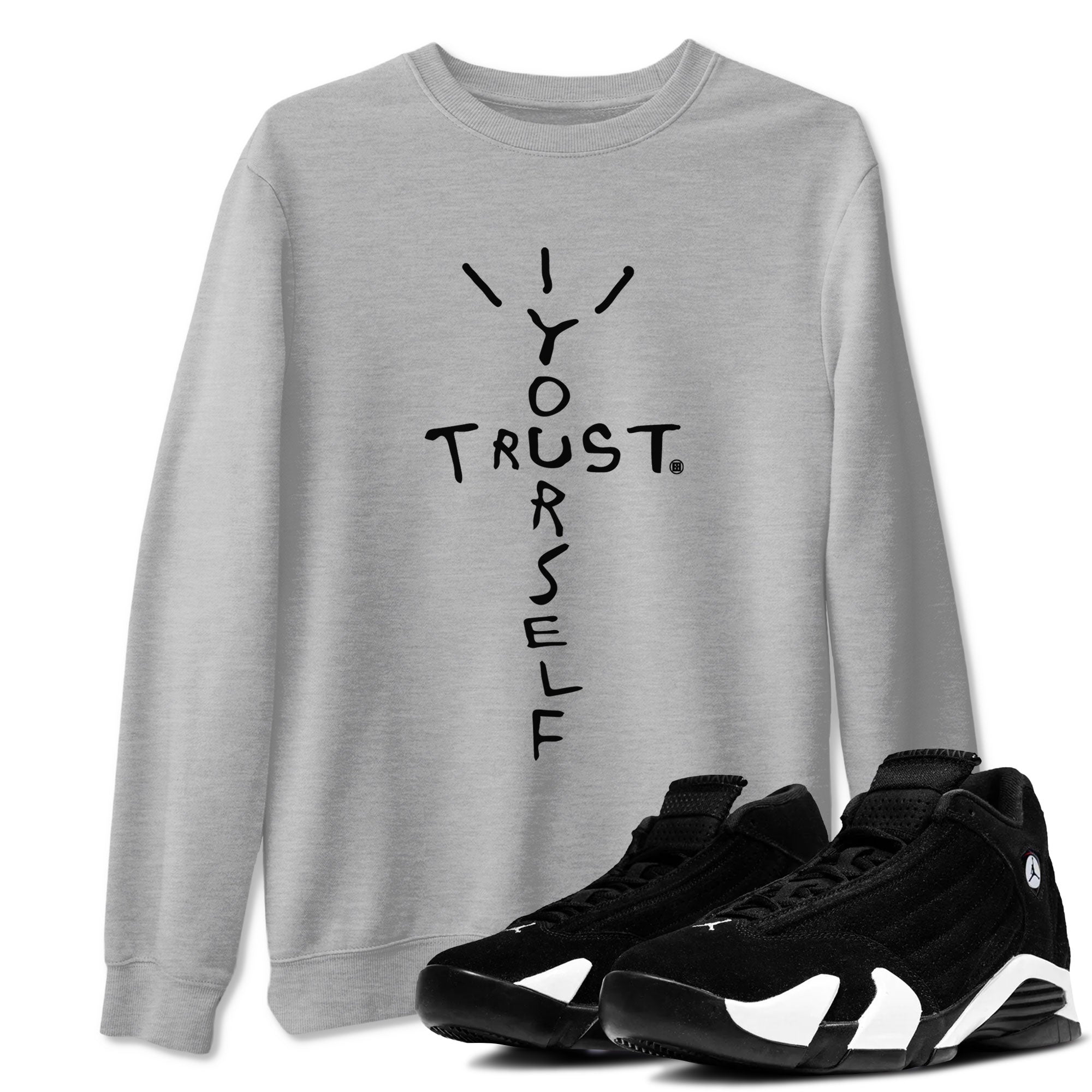 AJ14 Black White shirt toto match jordans Trust Yourself sneaker shirt Air Jordan 14 Panda Drip Gear Zone unisex crew neck cotton Heather Grey 1 crew neck shirt