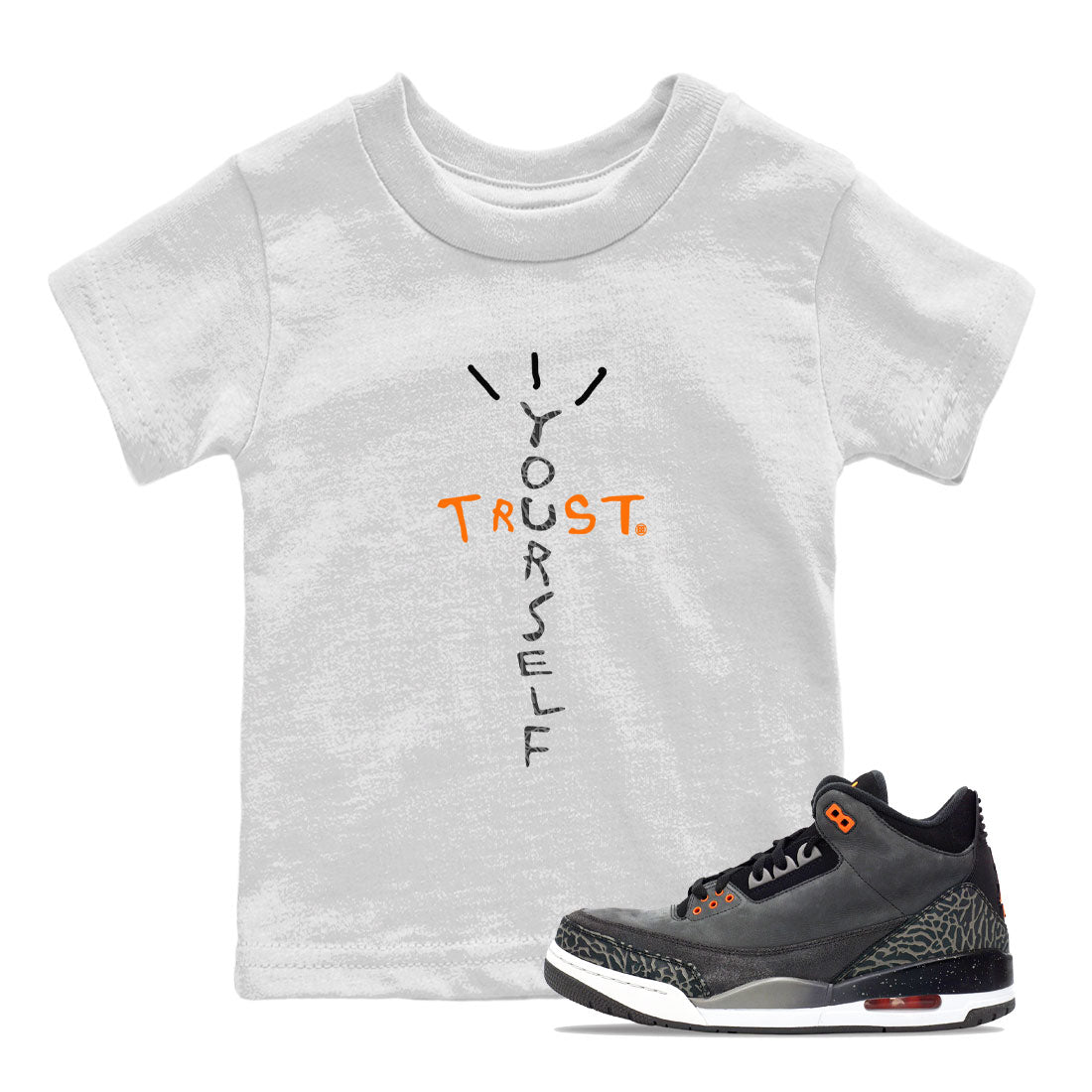 Jordan 3 Retro Fear AJ3 Grey shirt to match jordans Trust Yourself sneaker tees Air Jordan 3 Fear Drip Gear Zone Baby Toddler White 1 T-Shirt