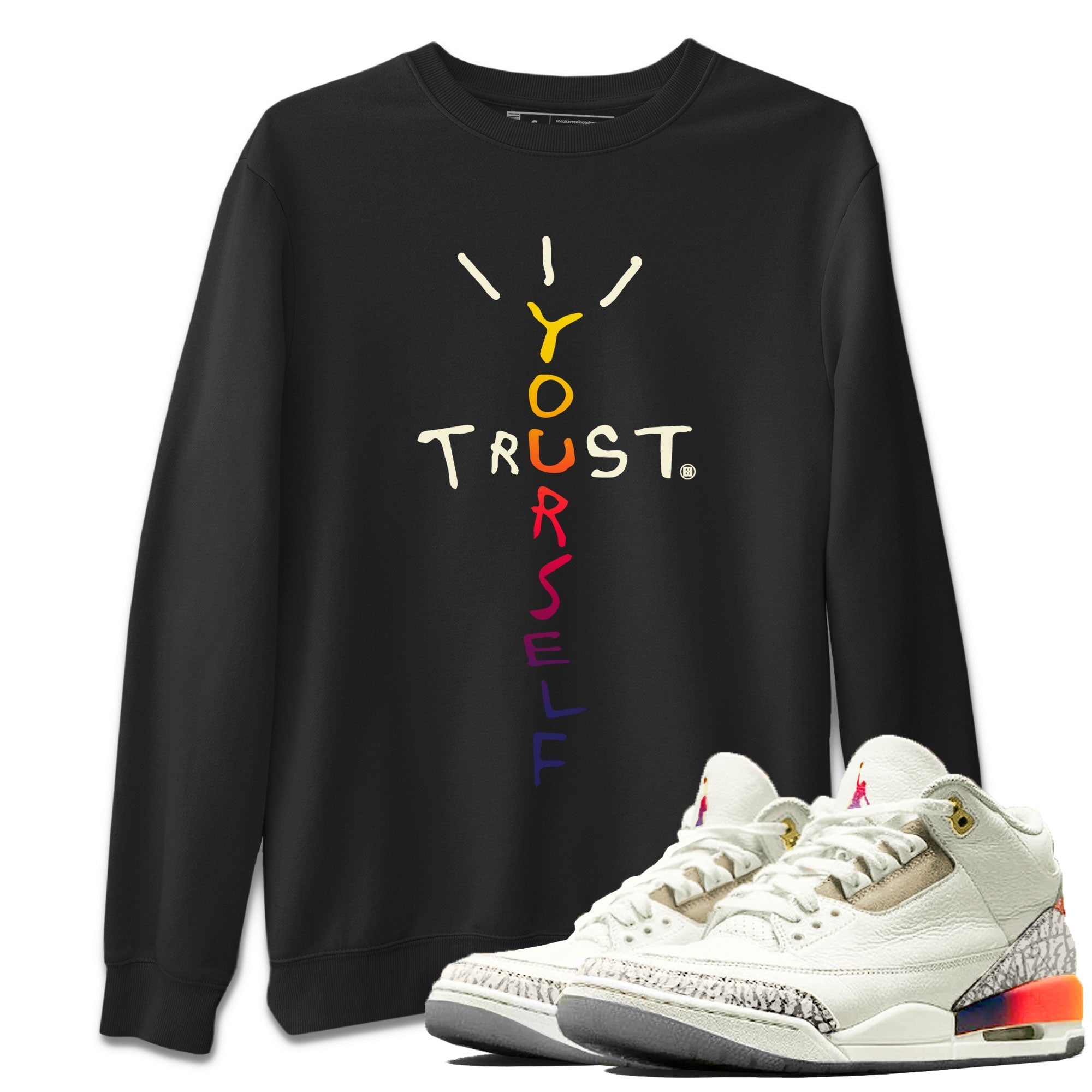 Air Jordan 3 X J Balvin shirt to match jordans Trust Yourself Streetwear Sneaker Shirt Air Jordan 3 X J Balvin Drip Gear Zone Sneaker Matching Clothing LGBT Pride T-Shirt Unisex Black 1 T-Shirt