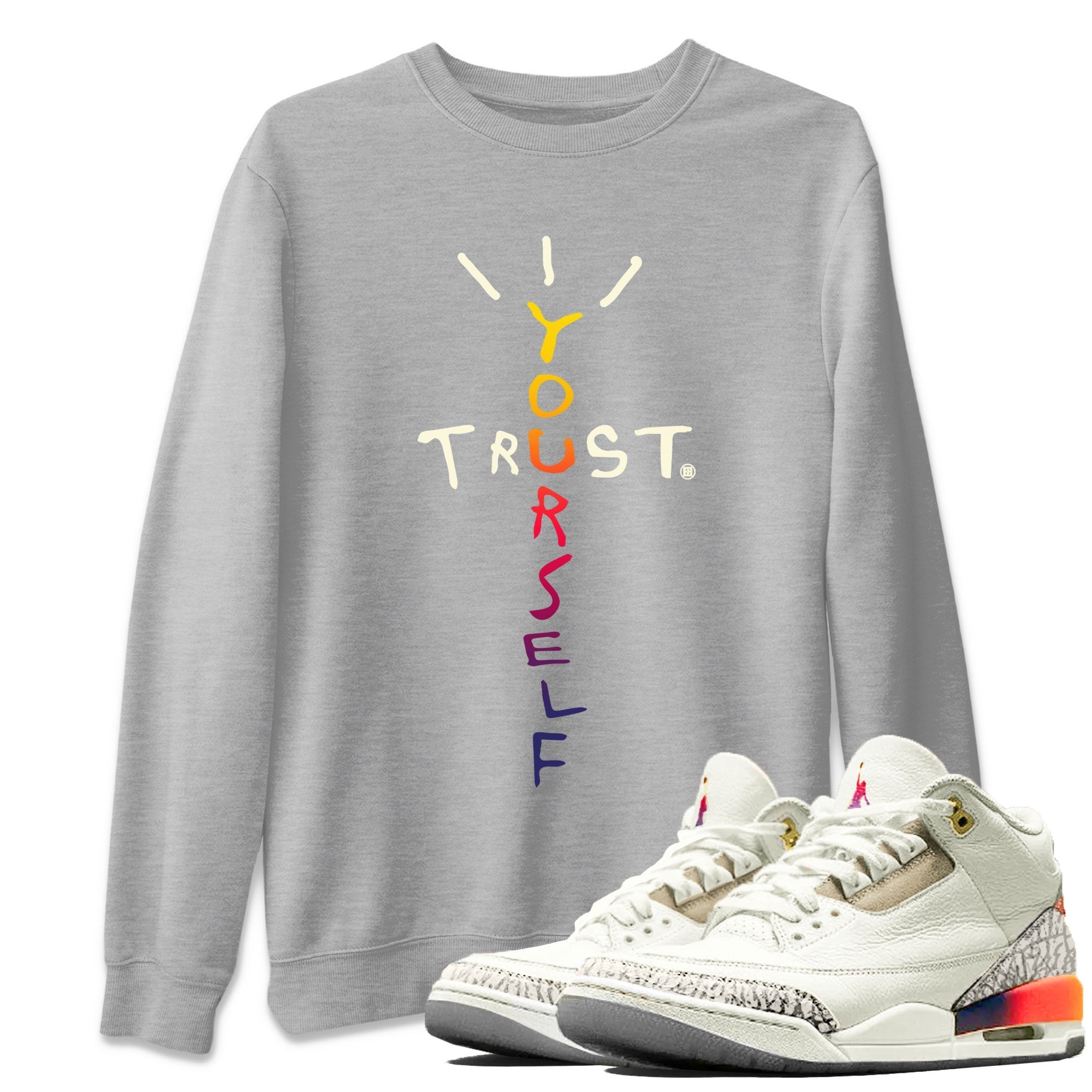 Air Jordan 3 X J Balvin shirt to match jordans Trust Yourself Streetwear Sneaker Shirt Air Jordan 3 X J Balvin Drip Gear Zone Sneaker Matching Clothing LGBT Pride T-Shirt Unisex Heather Grey 1 T-Shirt