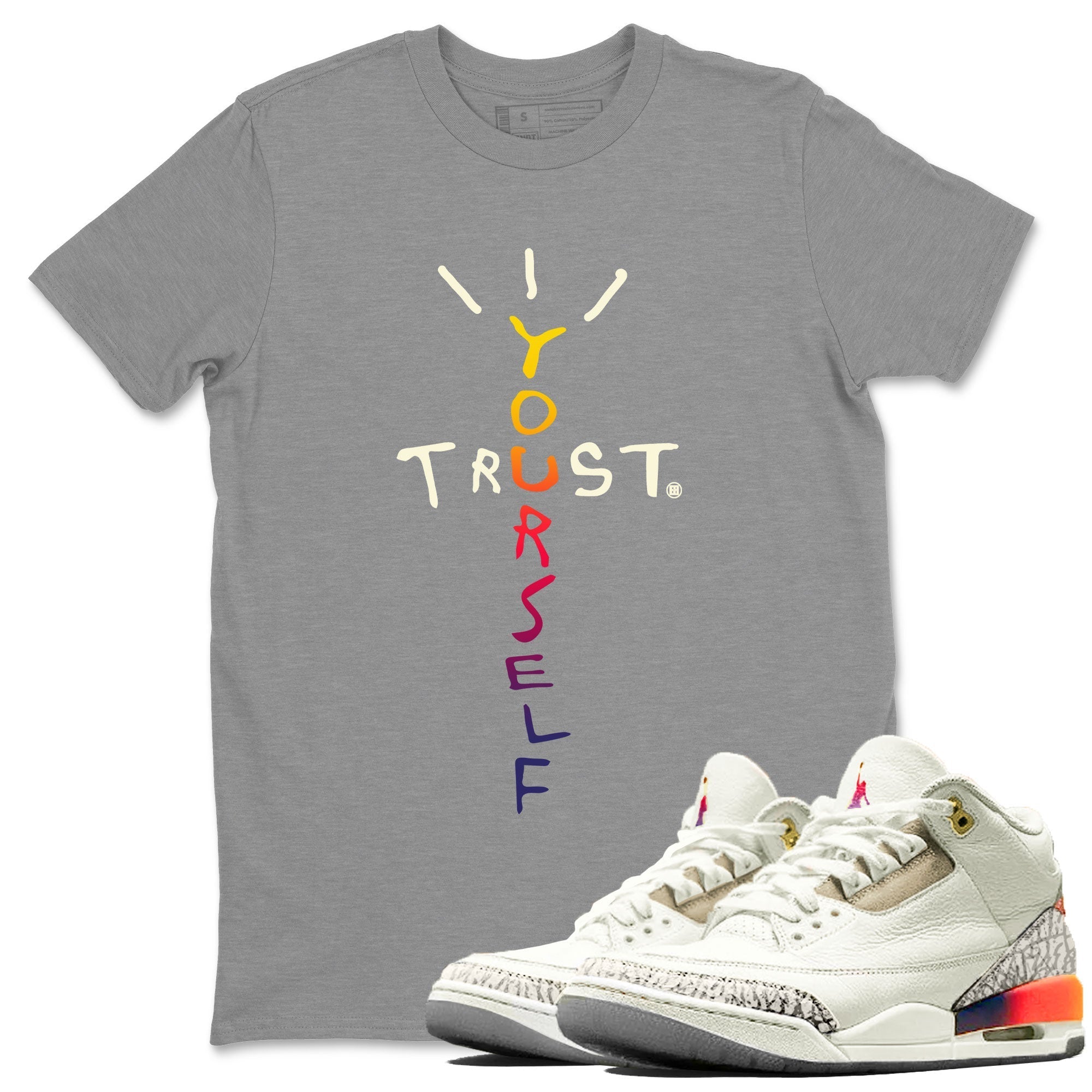 Air Jordan 3 X J Balvin shirt to match jordans Trust Yourself Streetwear Sneaker Shirt Air Jordan 3 X J Balvin Drip Gear Zone Sneaker Matching Clothing LGBT Pride T-Shirt Unisex Heather Grey 1 T-Shirt