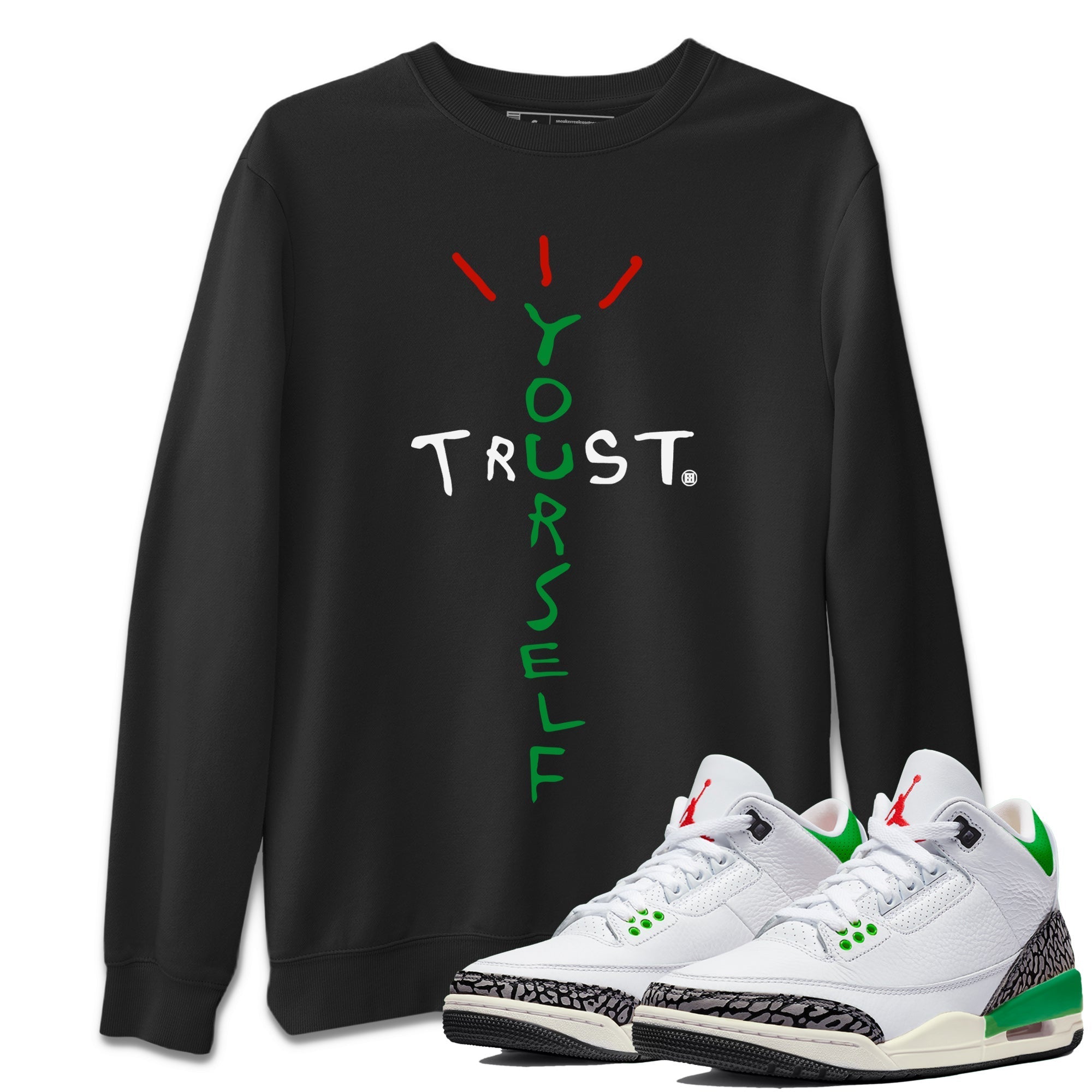 Air Jordan 3 Lucky Green Sneaker Match Tees Trust Yourself Streetwear Sneaker Shirt Air Jordan 3 Retro Lucky Green Shirt Unisex Shirts Black 1