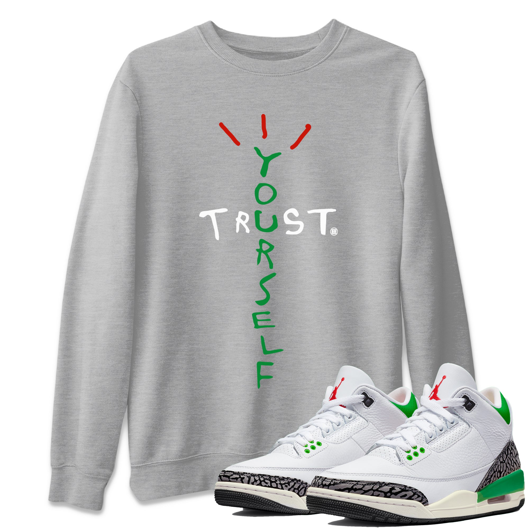 Air Jordan 3 Lucky Green Sneaker Match Tees Trust Yourself Streetwear Sneaker Shirt Air Jordan 3 Retro Lucky Green Shirt Unisex Shirts Heather Grey 1
