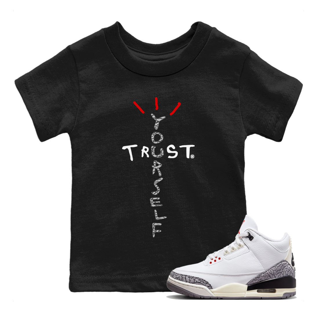 Air Jordan 3 White Cement Sneaker Match Tees Trust Yourself Streetwear Sneaker Shirt Jordan 3 Retro White Cement Sneaker Release Tees Kids Shirts Black 1