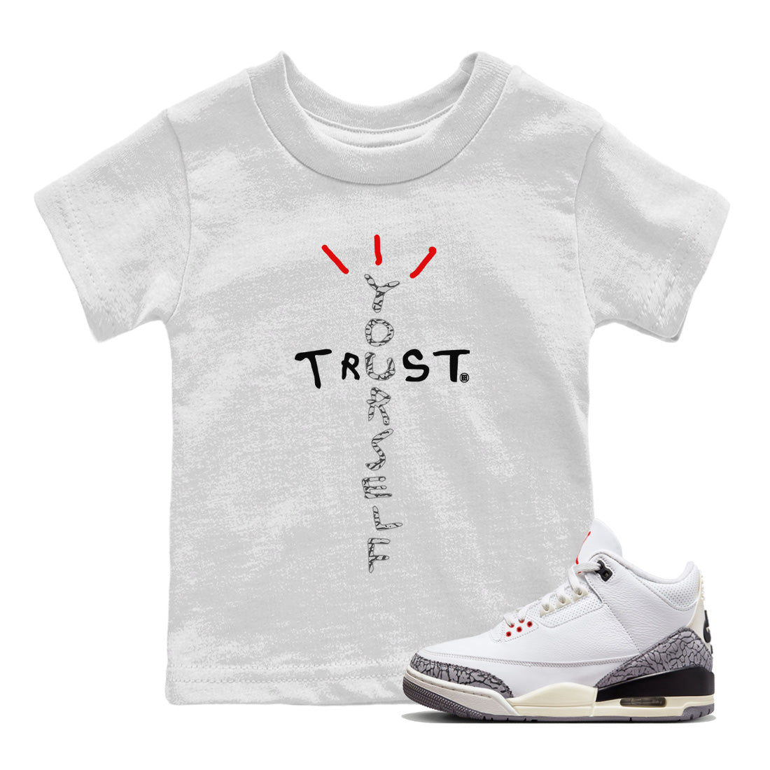 Air Jordan 3 White Cement Sneaker Match Tees Trust Yourself Streetwear Sneaker Shirt Jordan 3 Retro White Cement Sneaker Release Tees Kids Shirts White 1