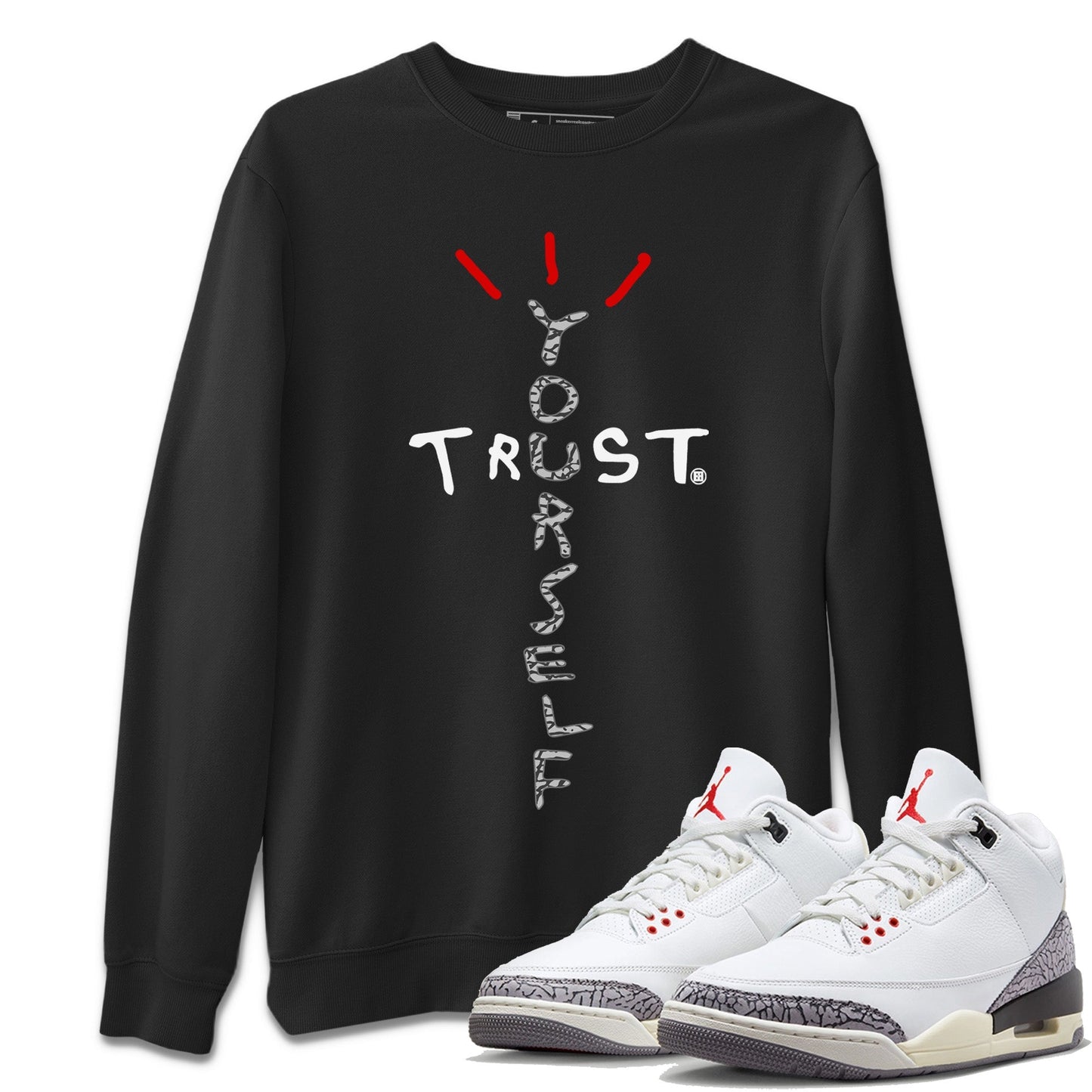 Air Jordan 3 White Cement Sneaker Match Tees Trust Yourself Streetwear Sneaker Shirt Jordan 3 Retro White Cement Sneaker Release Tees Unisex Shirts Black 1