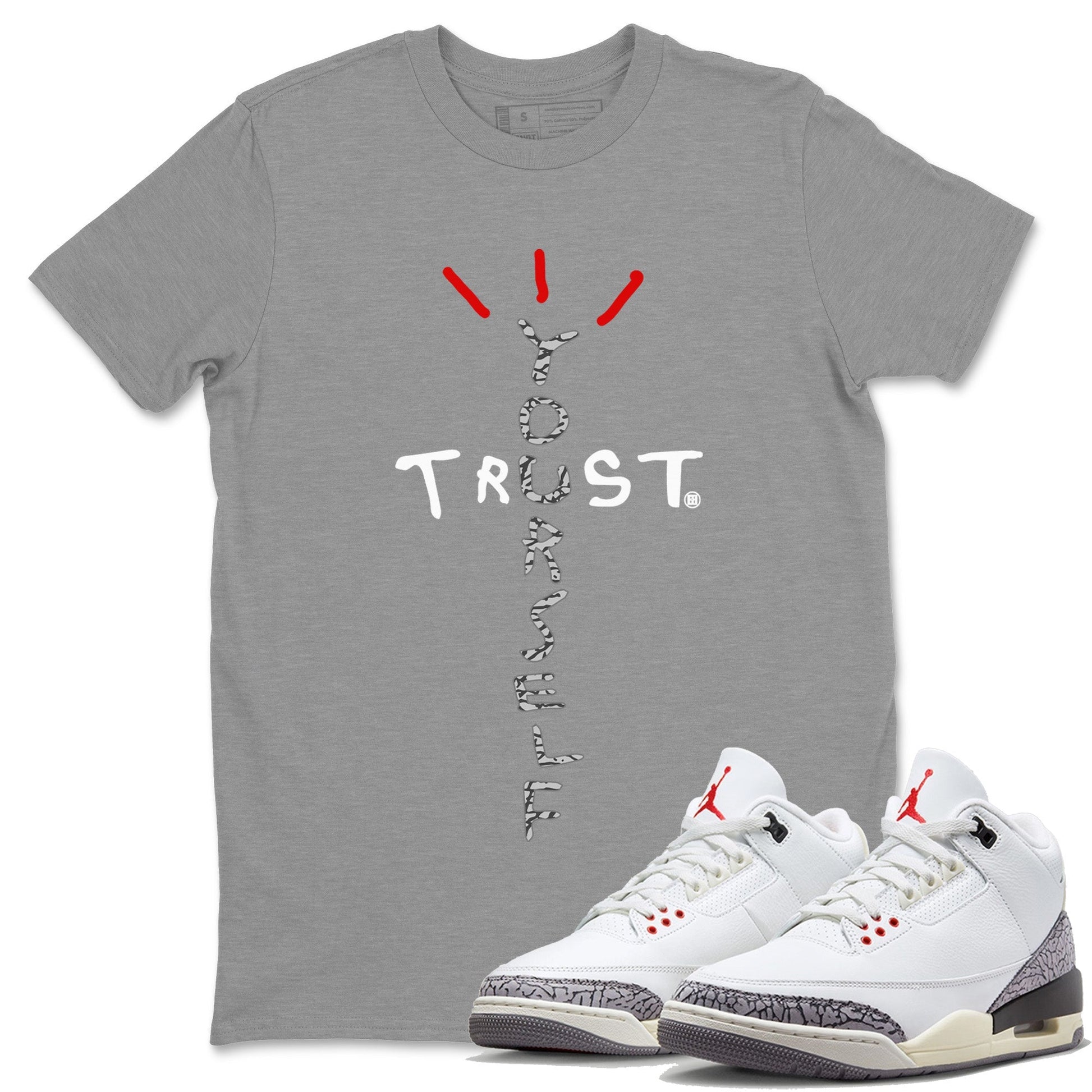 Air Jordan 3 White Cement Trust Yourself Crew Neck Streetwear Sneaker Shirt Jordan 3 Retro White Cement Sneaker T-Shirts Size Chart