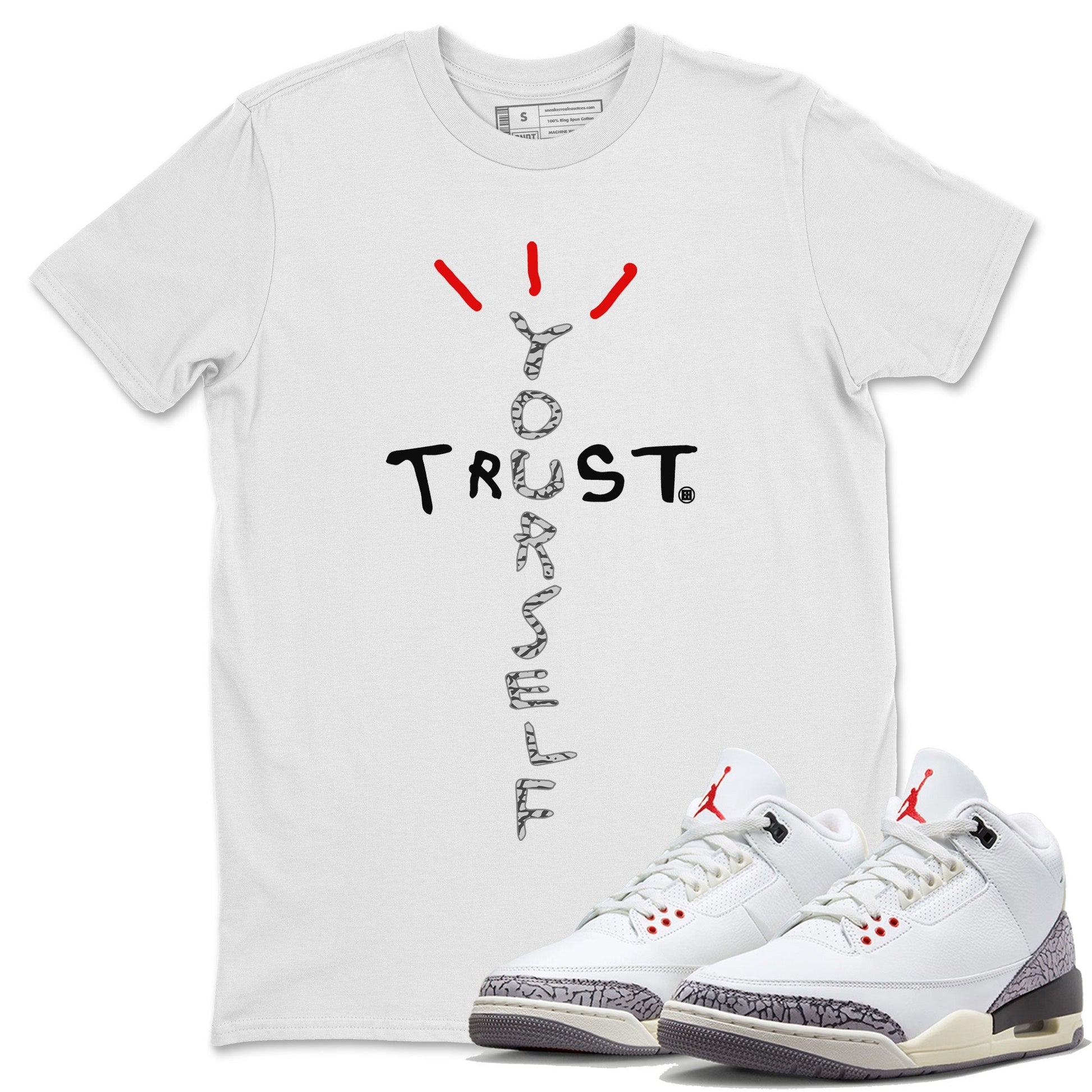 Air Jordan 3 White Cement Sneaker Match Tees Trust Yourself Streetwear Sneaker Shirt Jordan 3 Retro White Cement Sneaker Release Tees Unisex Shirts White 1