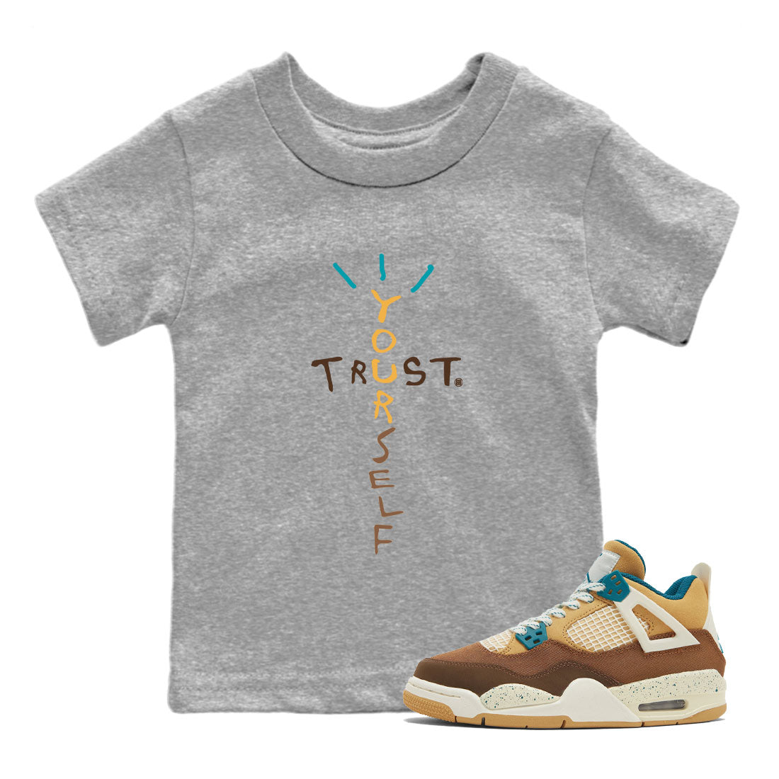 4s Cacao Wow shirt to match jordans Trust Yourself Streetwear Sneaker Shirt Air Jordan 4 Cacao Wow Drip Gear Zone Sneaker Matching Clothing Baby Toddler Heather Grey 1 T-Shirt