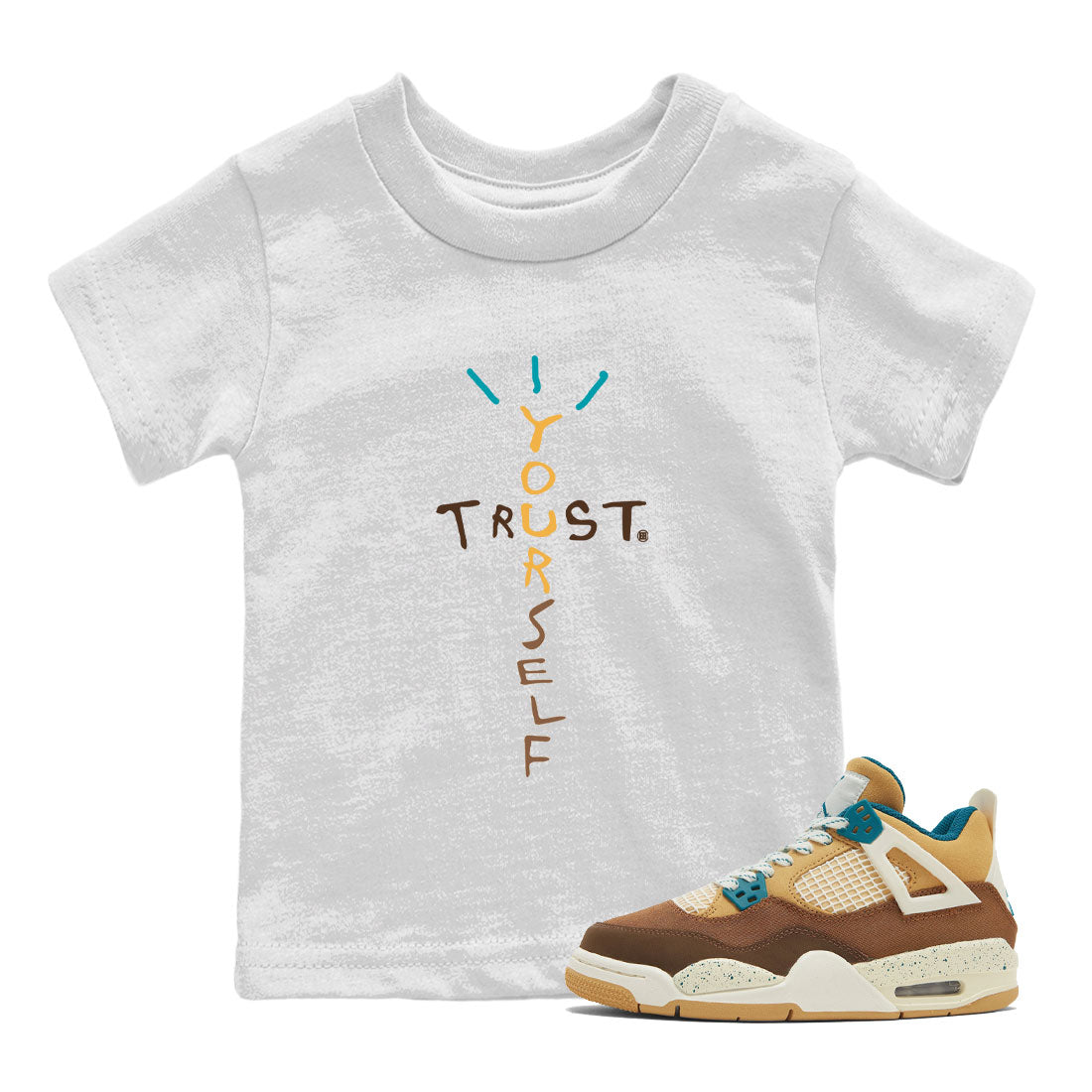 4s Cacao Wow shirt to match jordans Trust Yourself Streetwear Sneaker Shirt Air Jordan 4 Cacao Wow Drip Gear Zone Sneaker Matching Clothing Baby Toddler White 1 T-Shirt
