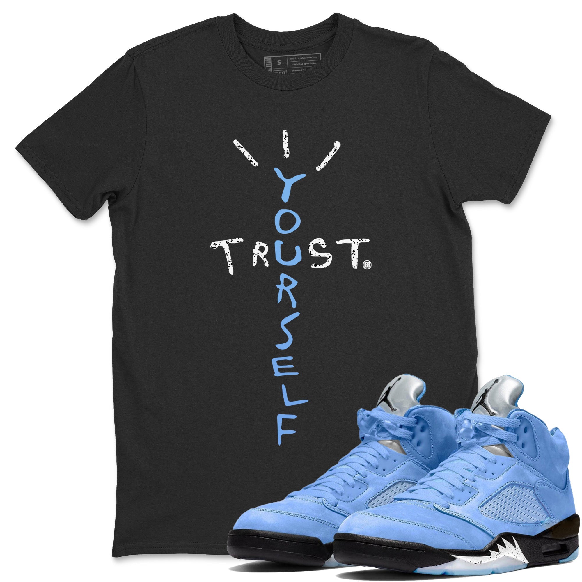 Air Jordan 5 UNC Shirt To Match Jordans Trust Yourself Sneaker Tees Air Jordan 5 Retro UNC Drip Gear Zone Sneaker Matching Clothing Unisex Shirts Black 1
